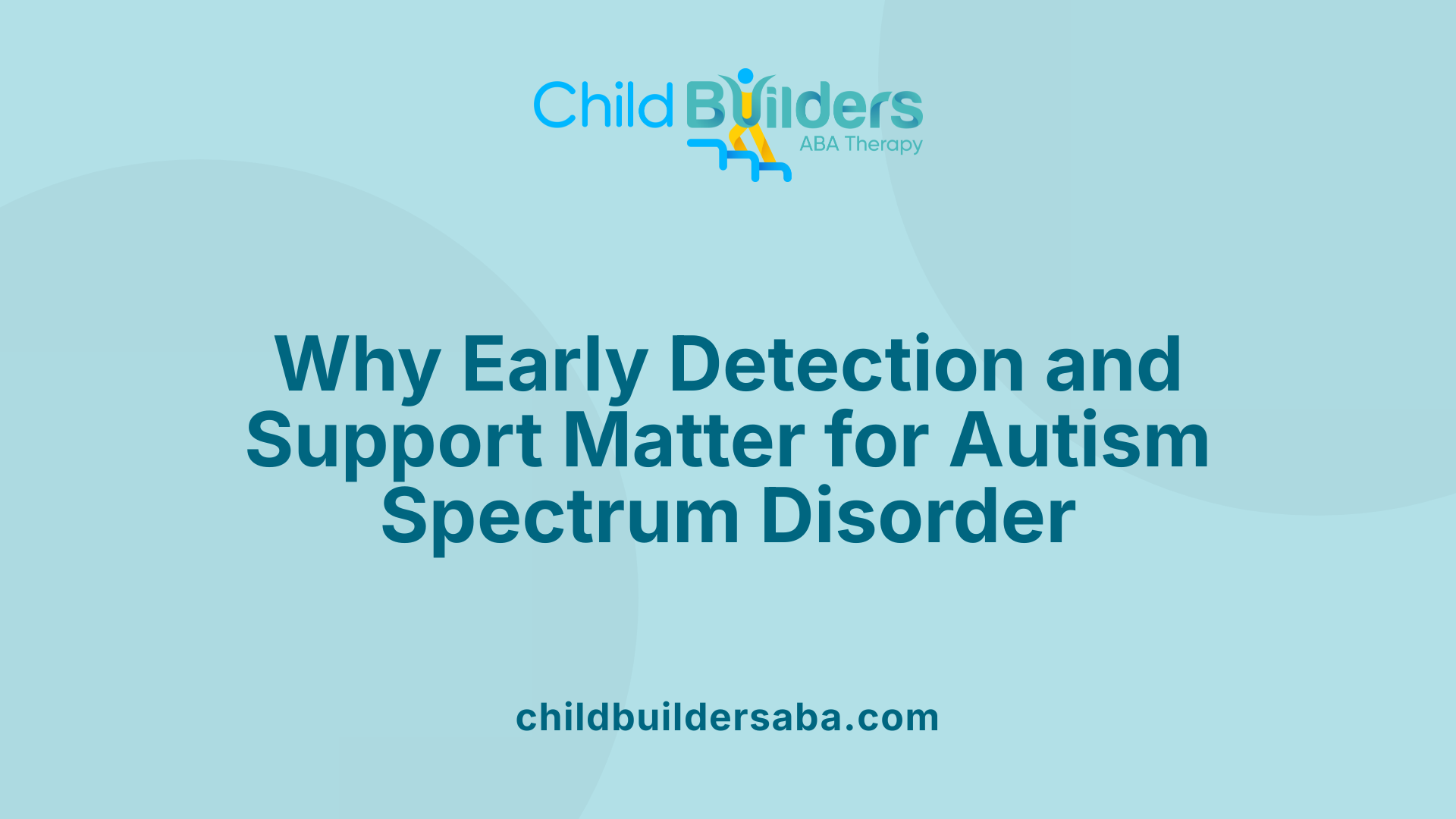 Why Early Detection and Support Matter for Autism Spectrum Disorder
