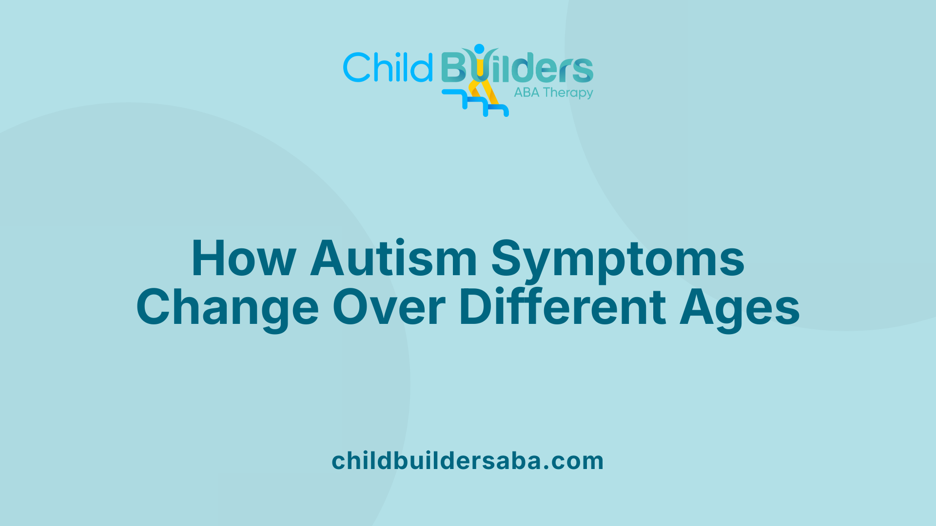 How Autism Symptoms Change Over Different Ages