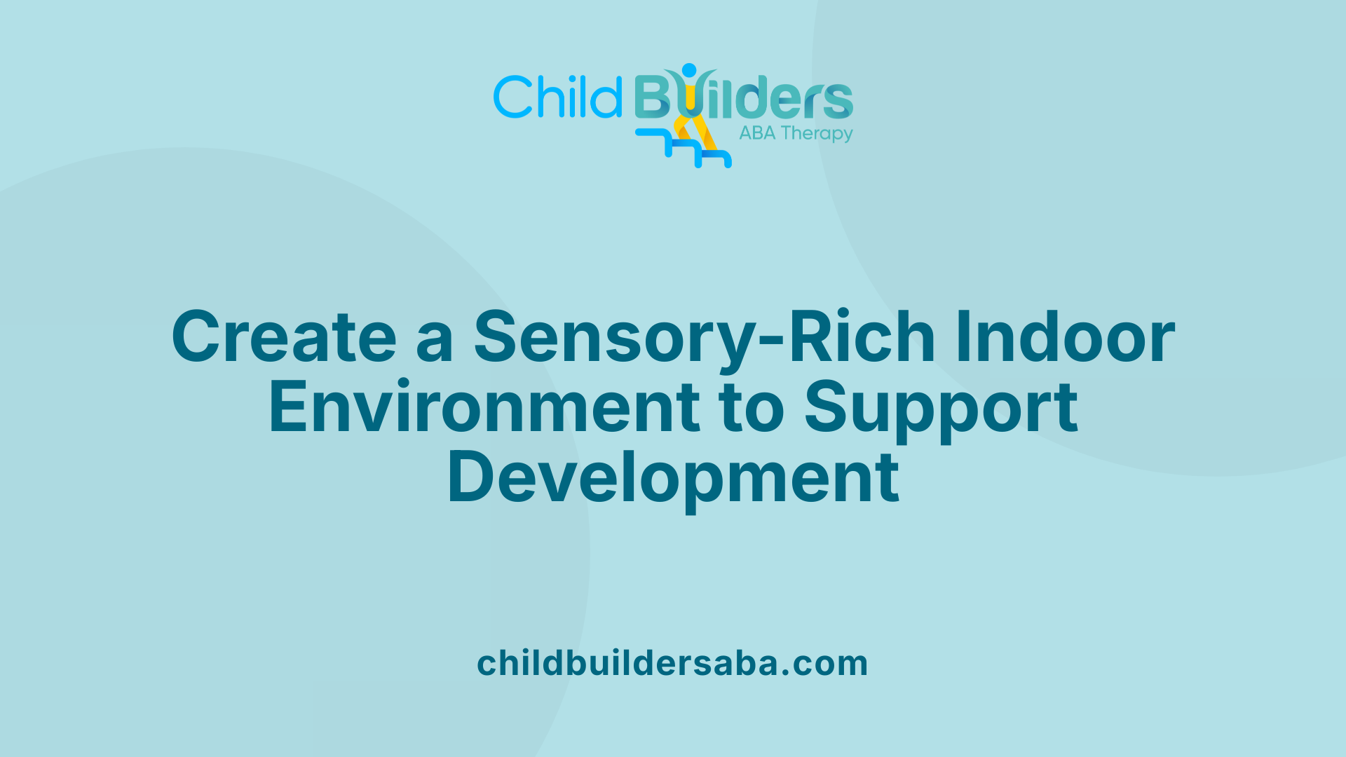 Create a Sensory-Rich Indoor Environment to Support Development