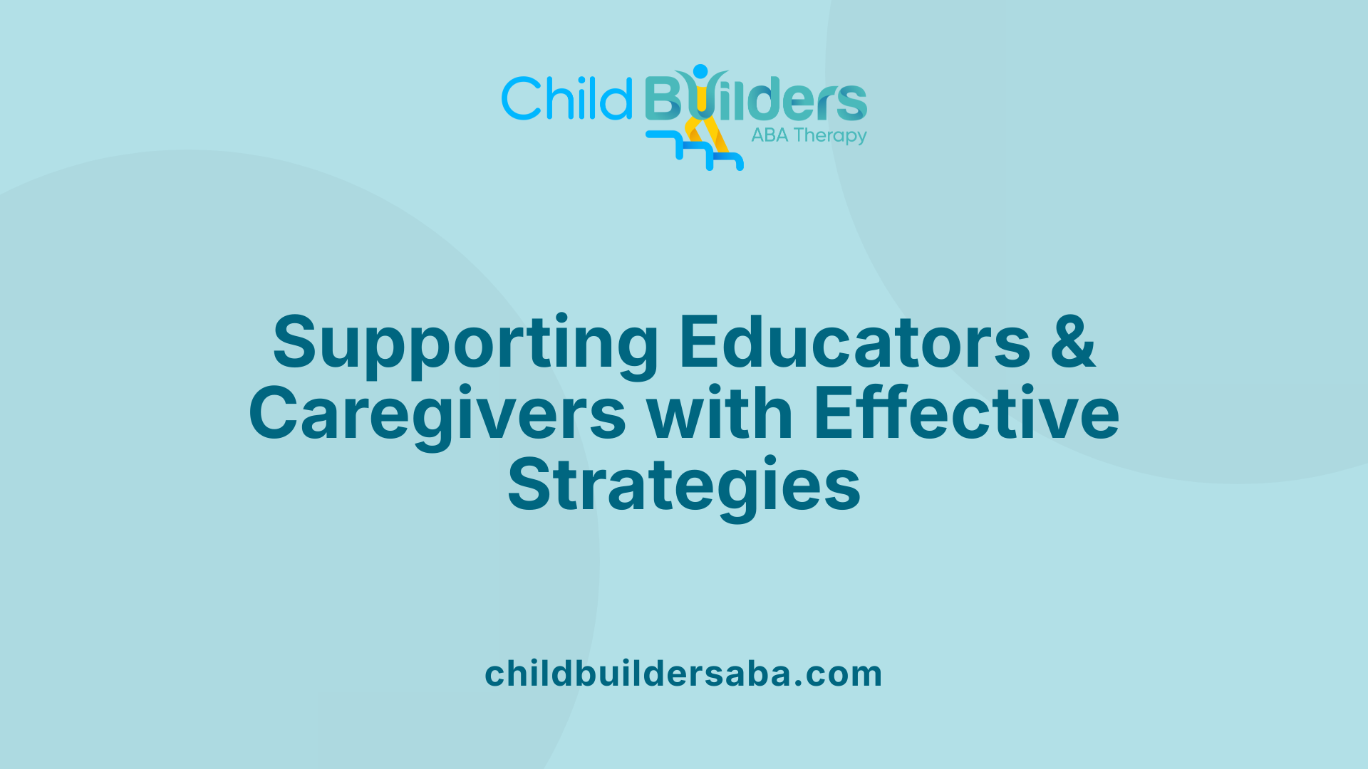 Supporting Educators &amp; Caregivers with Effective Strategies