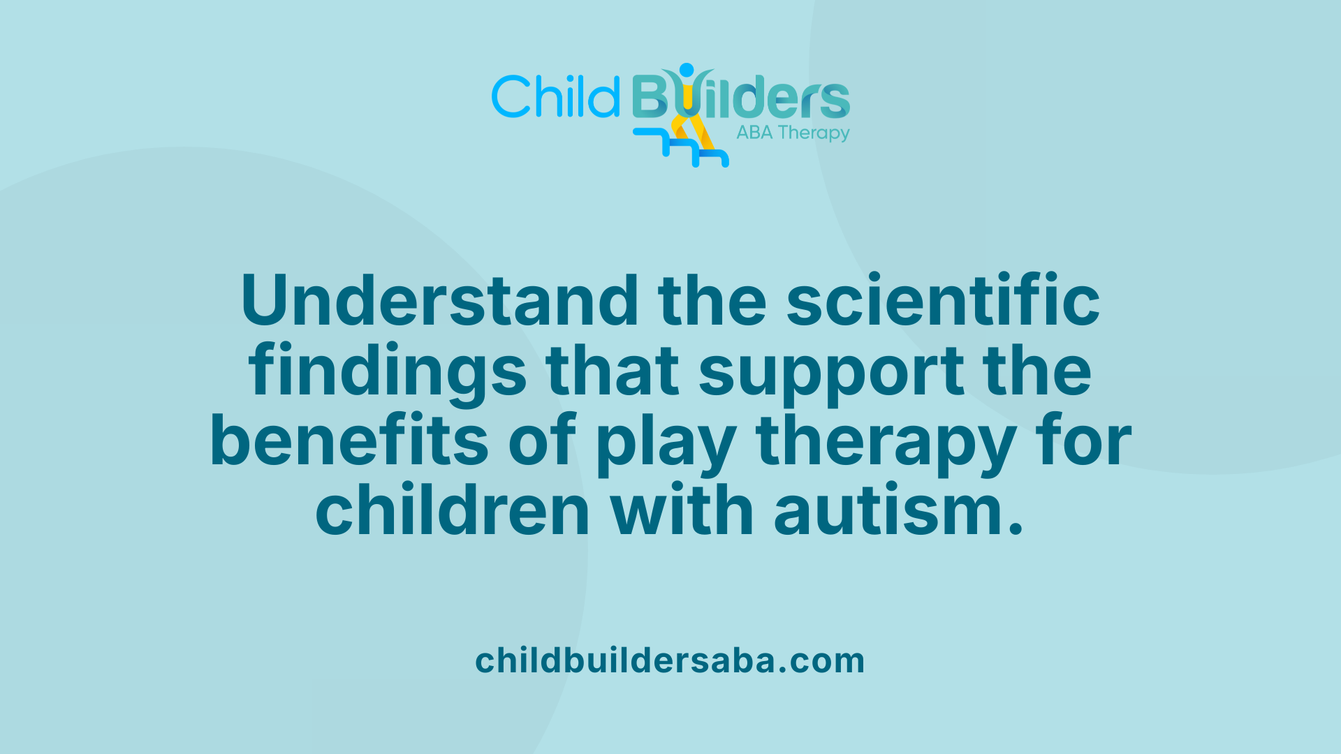 Understand the scientific findings that support the benefits of play therapy for children with autism.