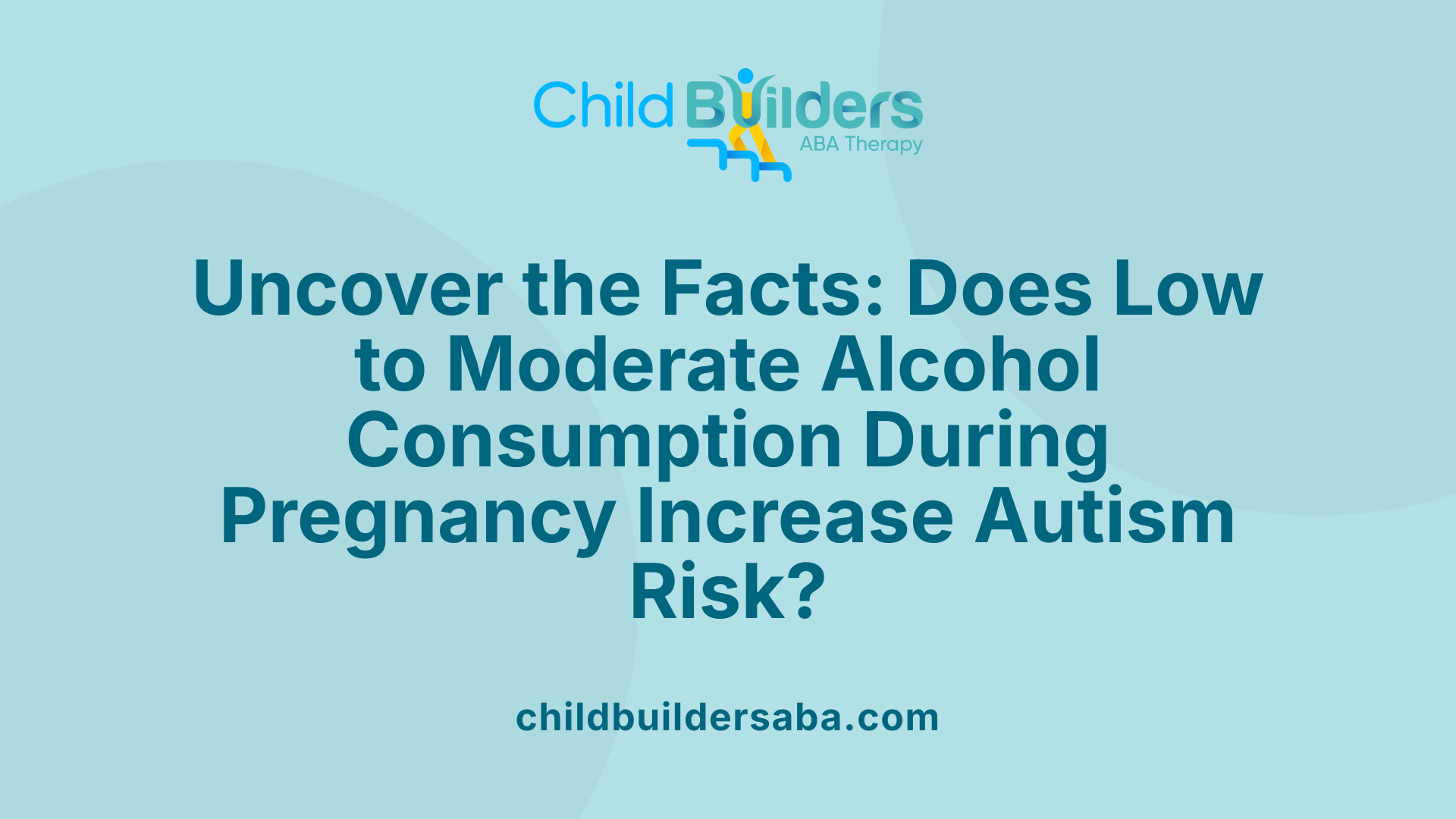 Uncover the Facts: Does Low to Moderate Alcohol Consumption During Pregnancy Increase Autism Risk?