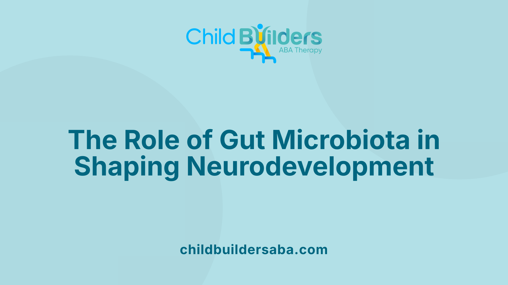 The Role of Gut Microbiota in Shaping Neurodevelopment