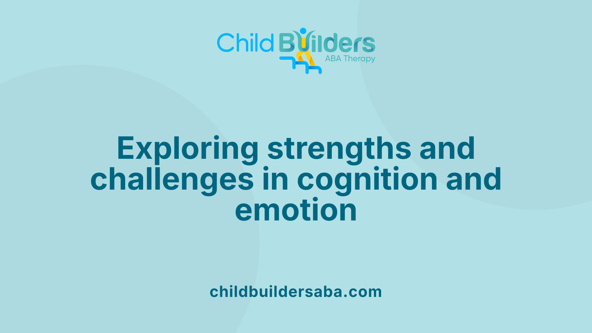 Exploring strengths and challenges in cognition and emotion