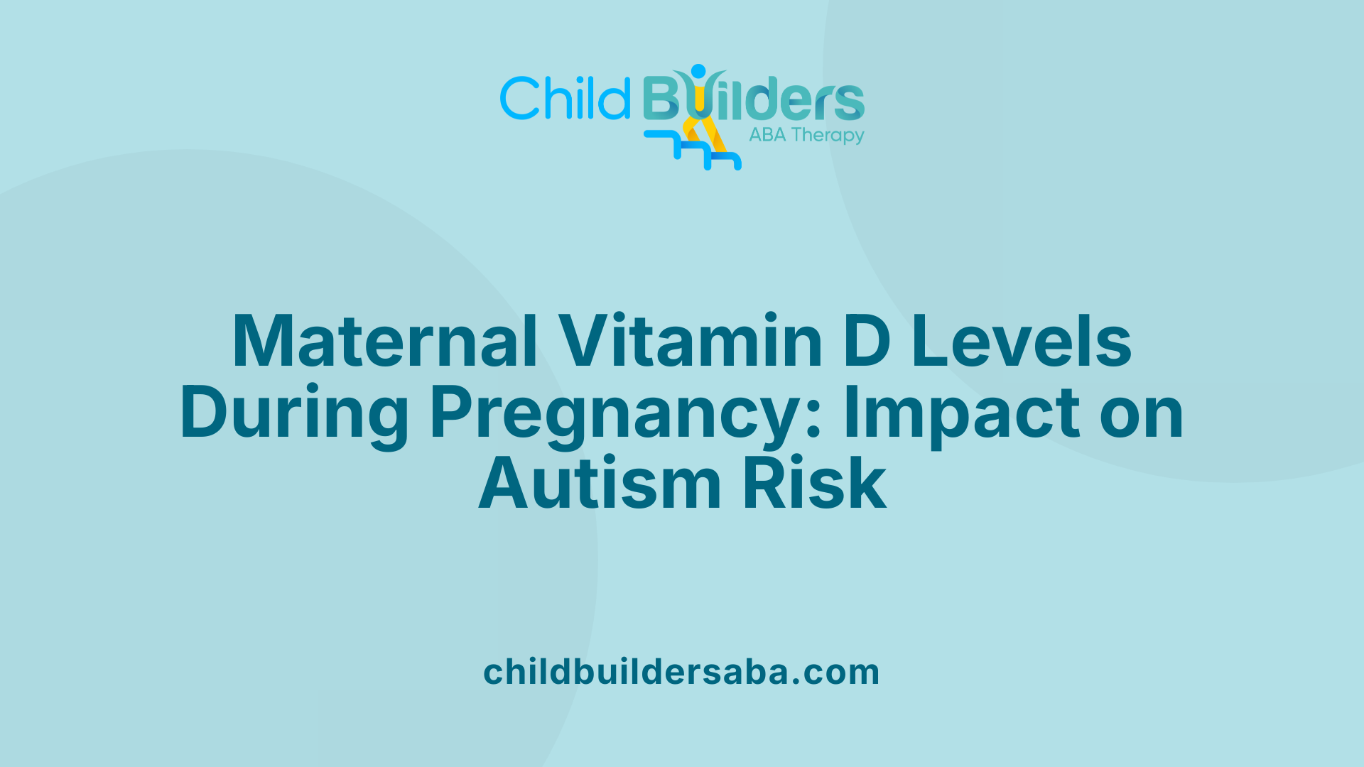 Maternal Vitamin D Levels During Pregnancy: Impact on Autism Risk