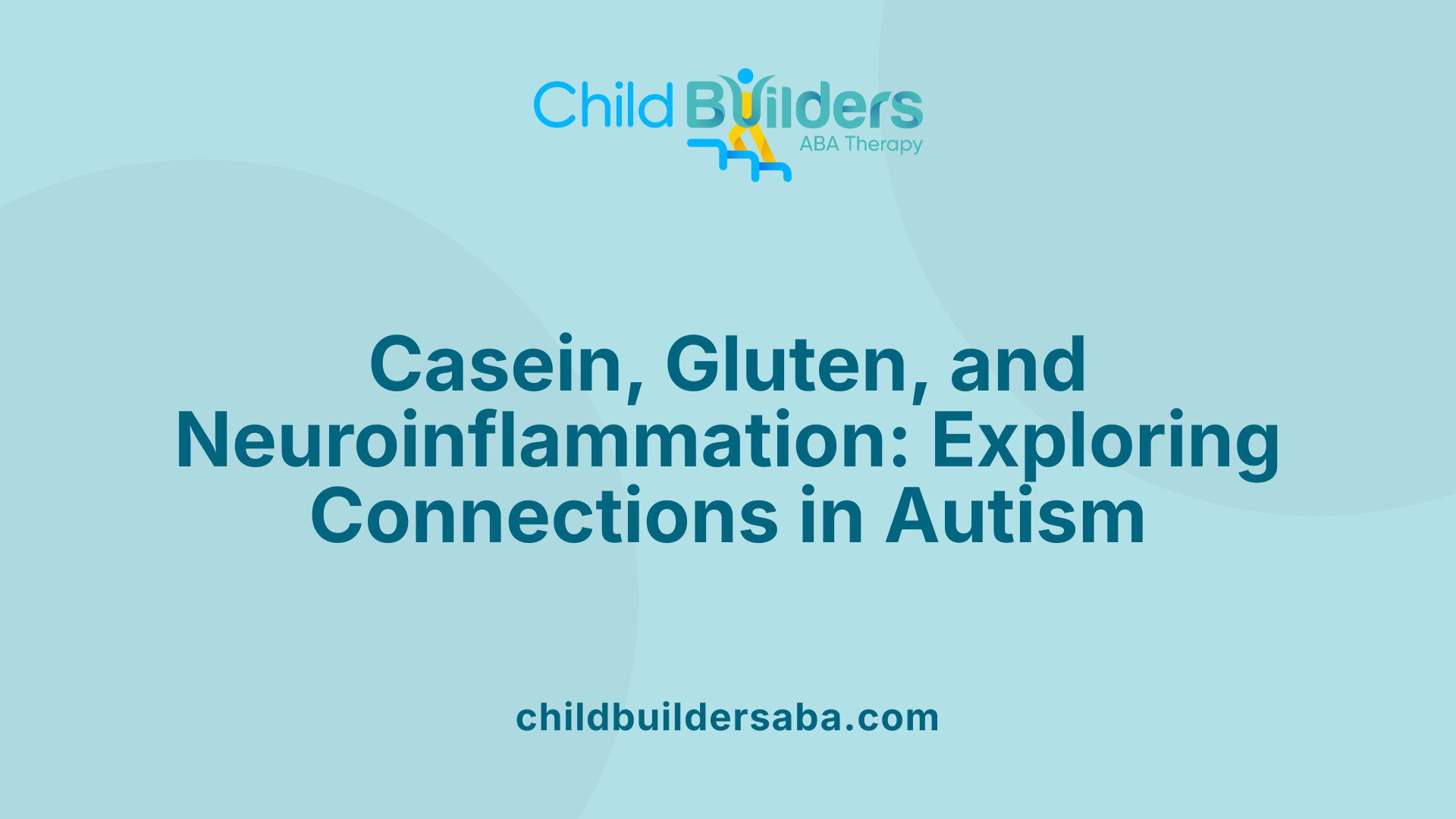 Casein, Gluten, and Neuroinflammation: Exploring Connections in Autism