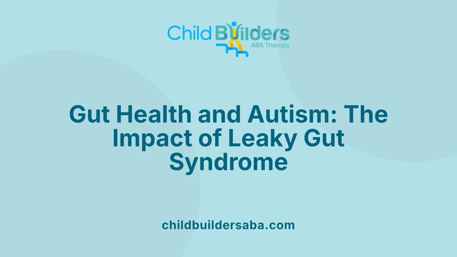 Gut Health and Autism: The Impact of Leaky Gut Syndrome