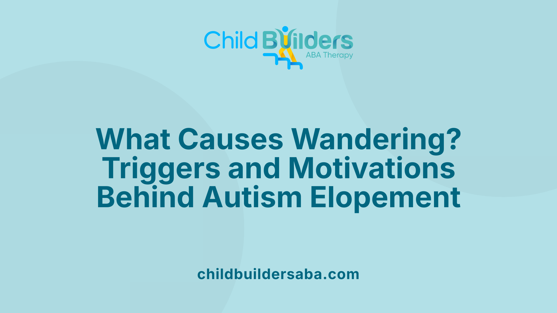 What Causes Wandering? Triggers and Motivations Behind Autism Elopement
