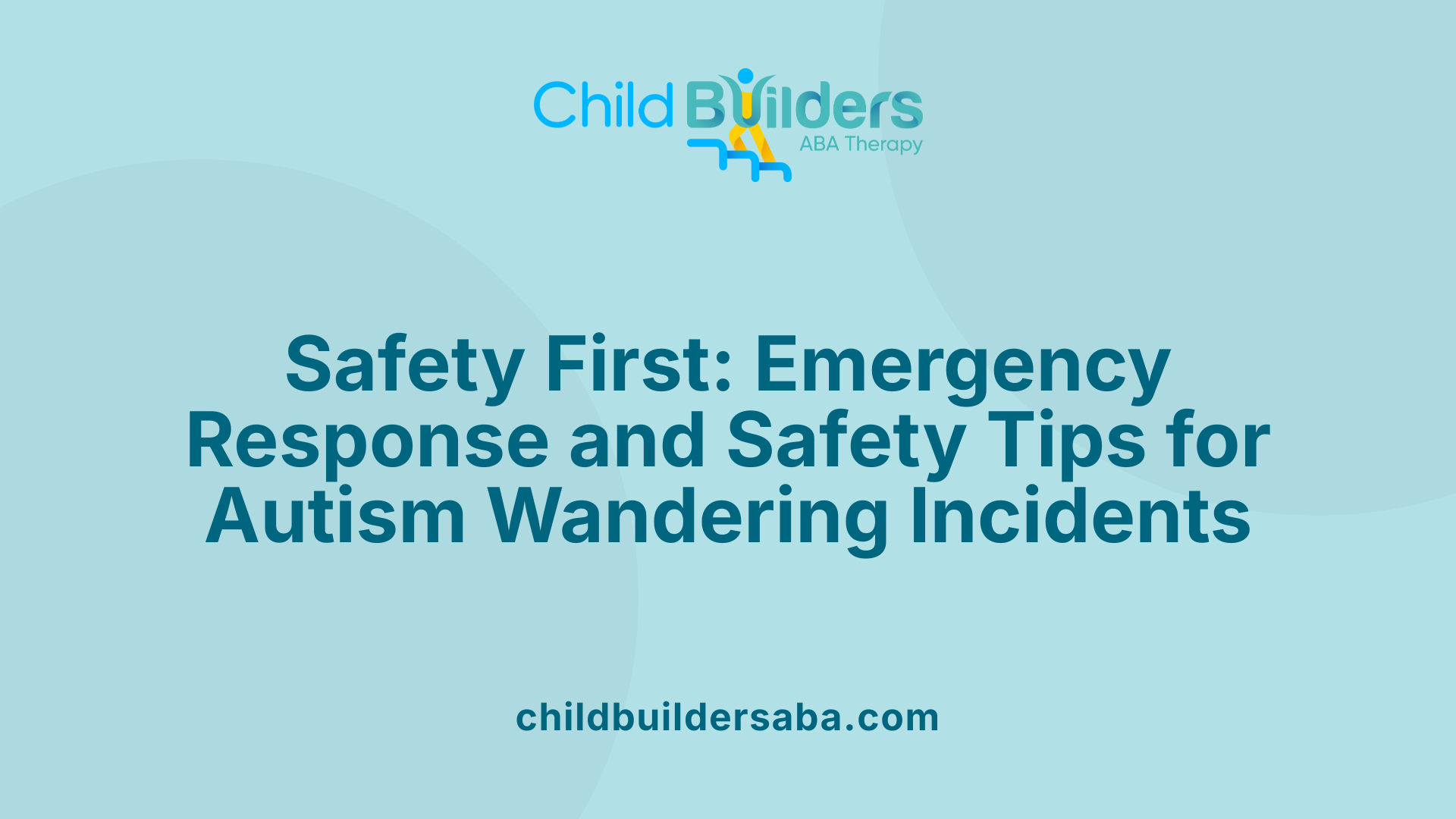 Safety First: Emergency Response and Safety Tips for Autism Wandering Incidents