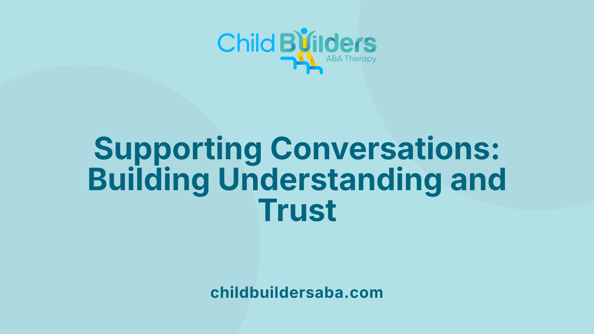 Supporting Conversations: Building Understanding and Trust