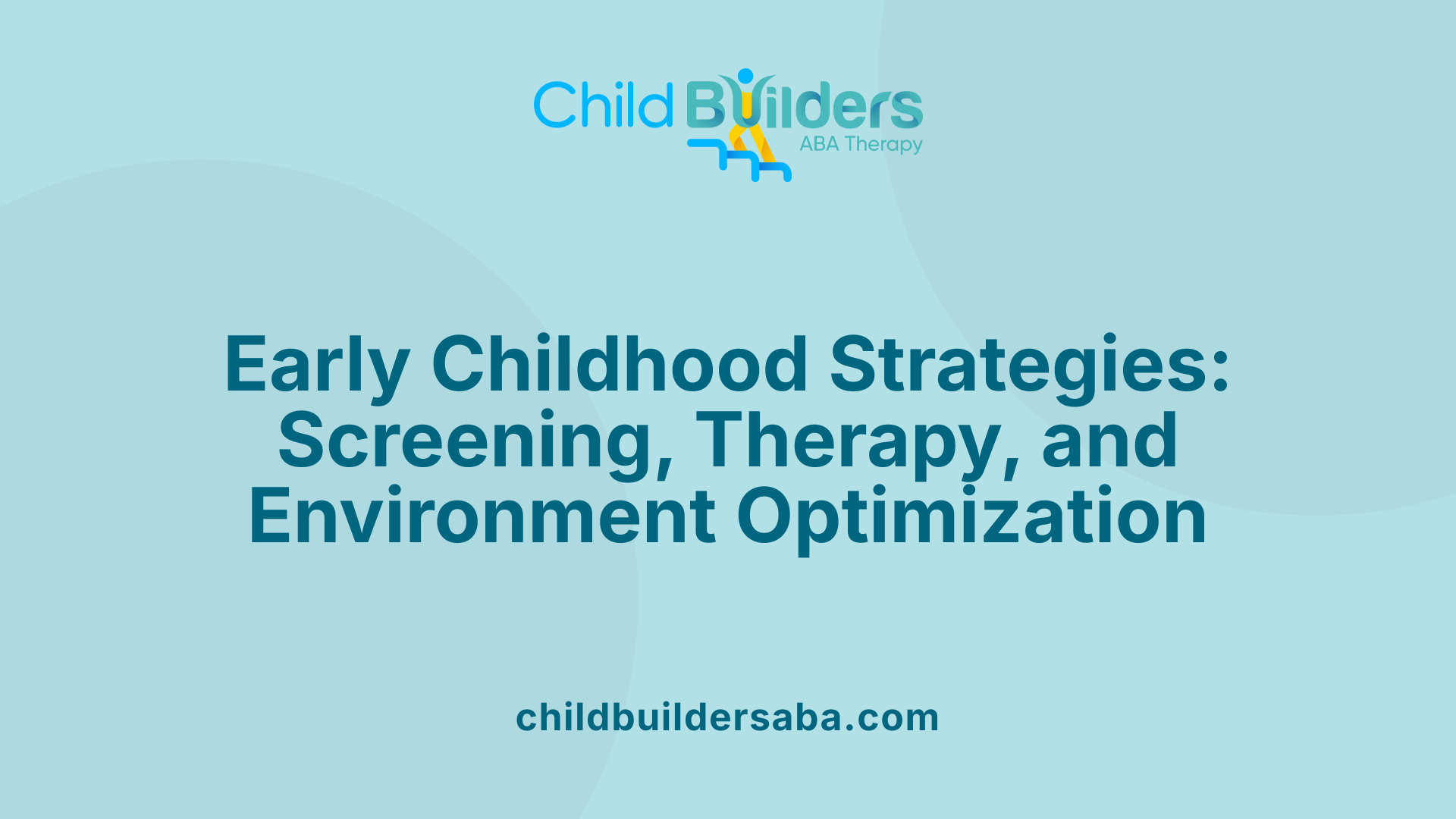 Early Childhood Strategies: Screening, Therapy, and Environment Optimization