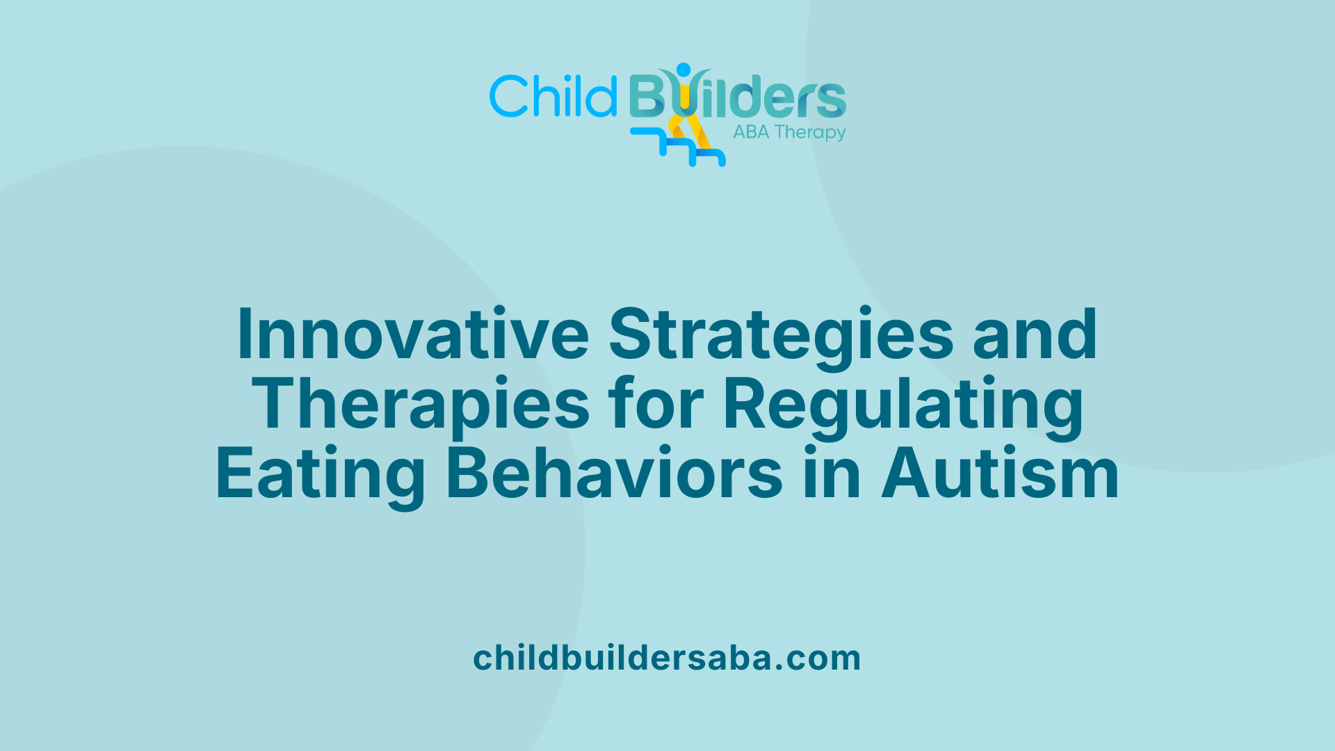 Innovative Strategies and Therapies for Regulating Eating Behaviors in Autism