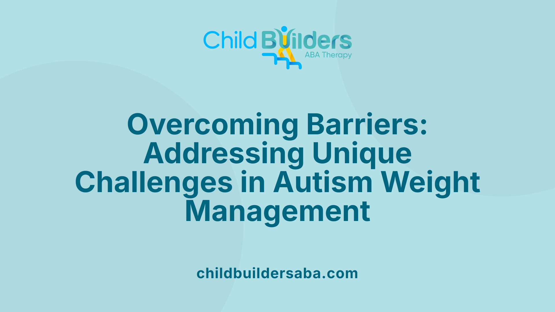 Overcoming Barriers: Addressing Unique Challenges in Autism Weight Management