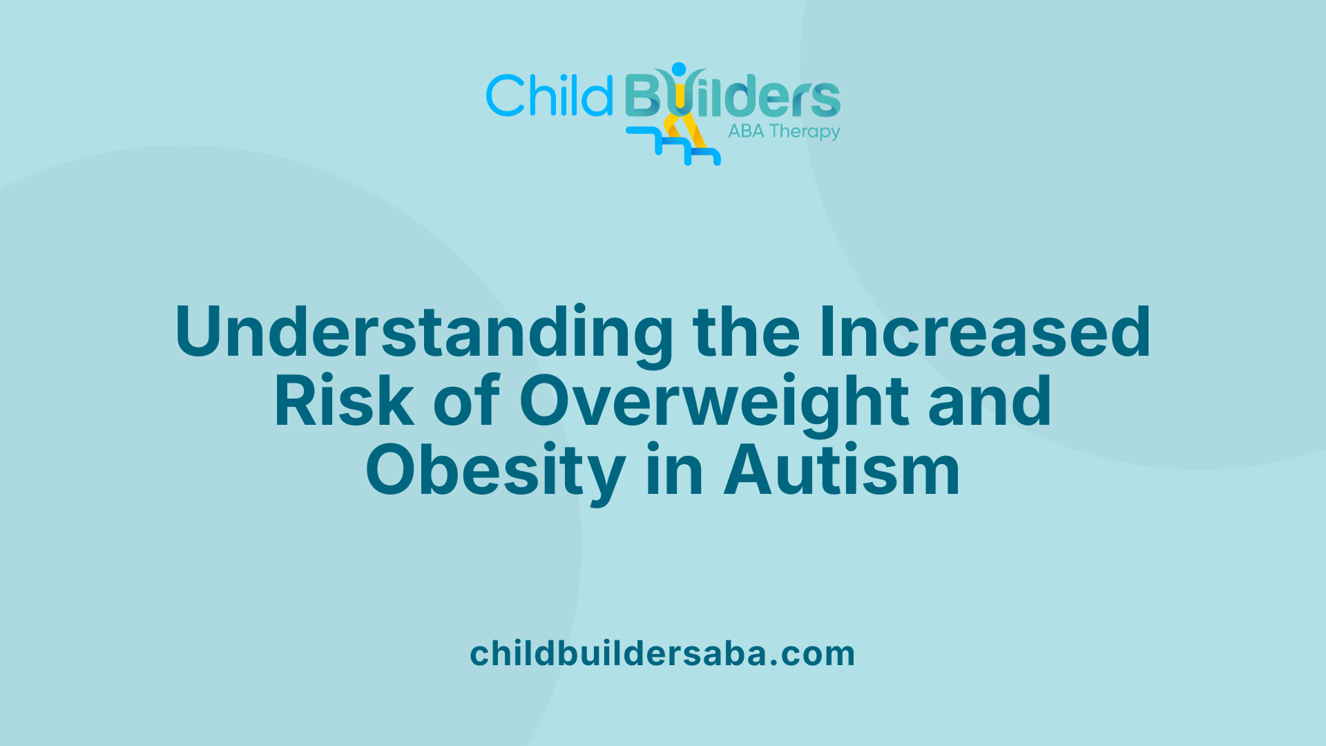 Understanding the Increased Risk of Overweight and Obesity in Autism