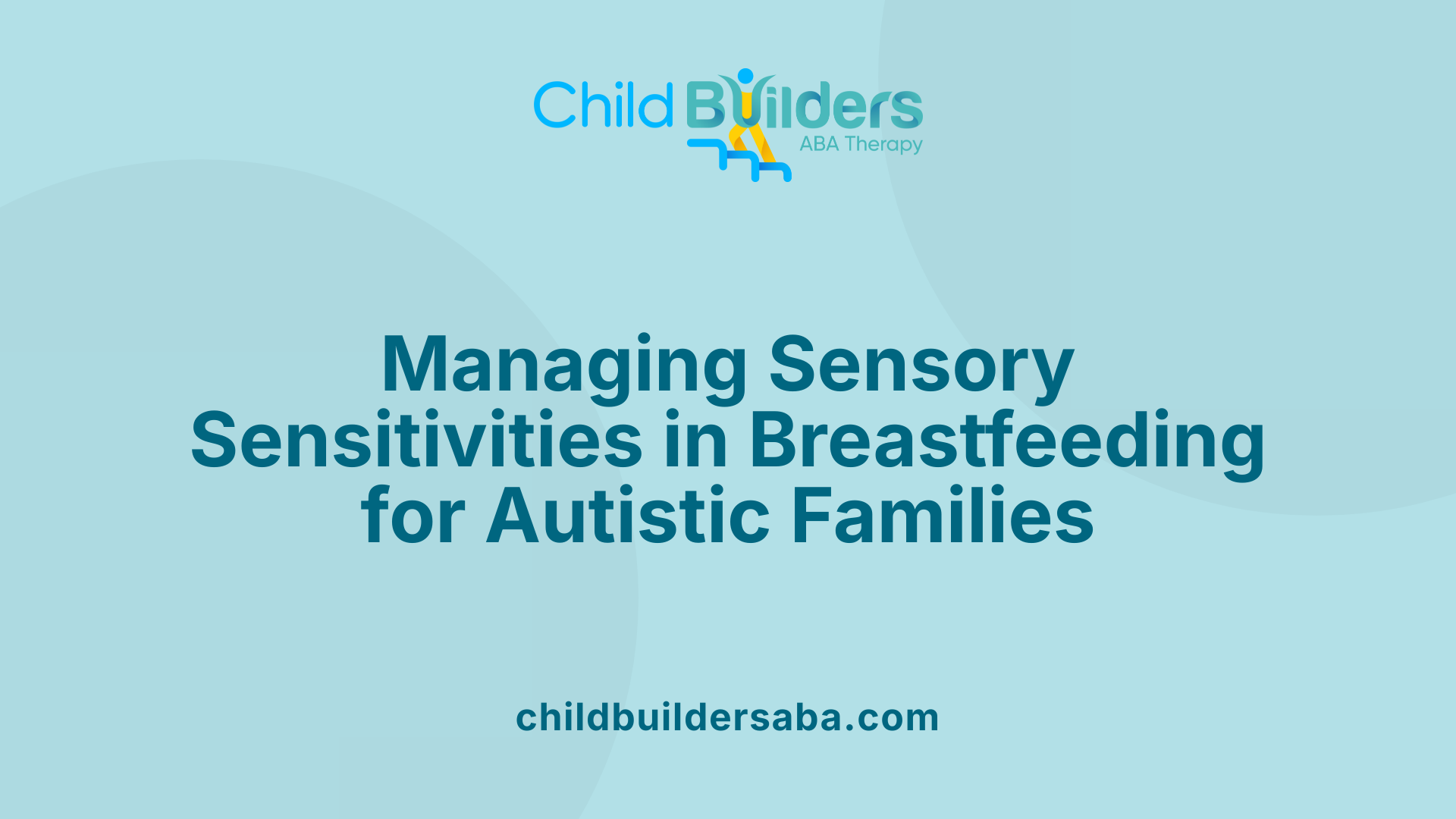 Managing Sensory Sensitivities in Breastfeeding for Autistic Families