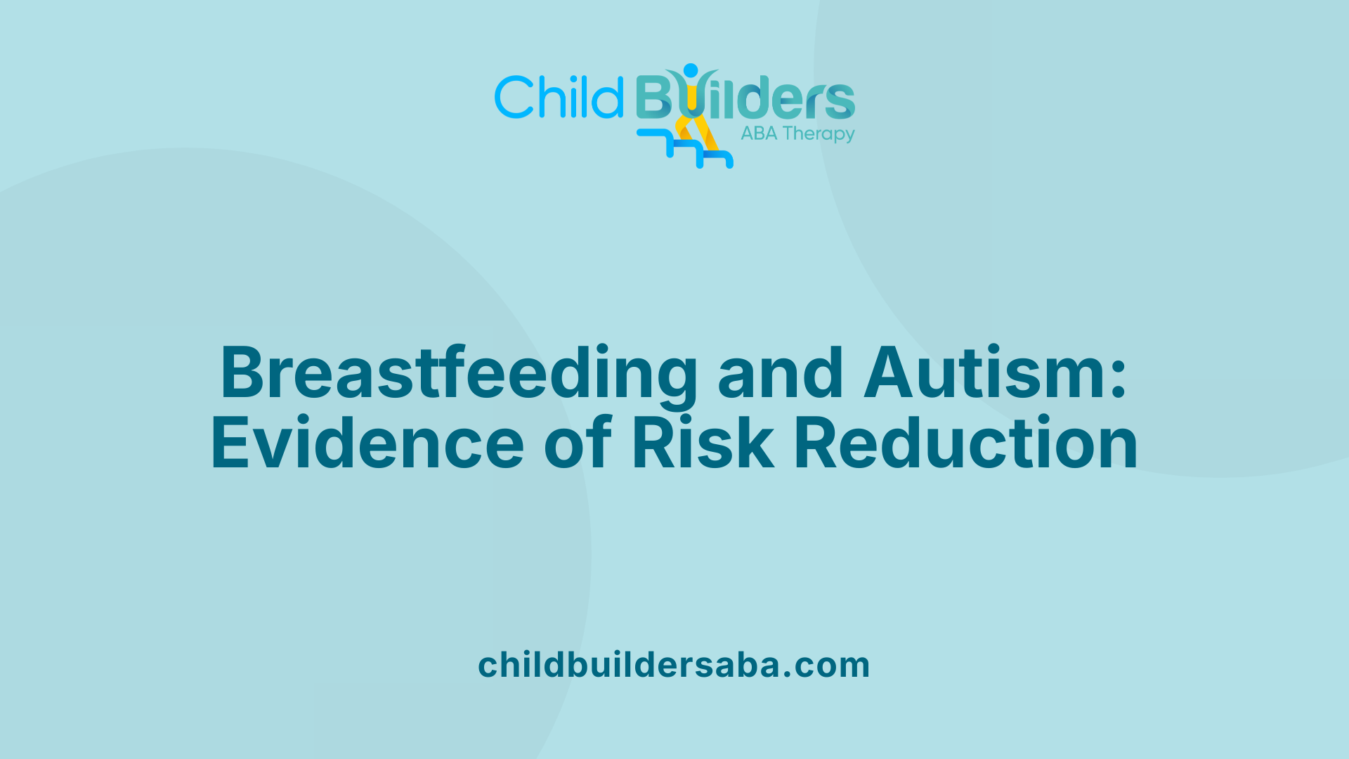 Breastfeeding and Autism: Evidence of Risk Reduction
