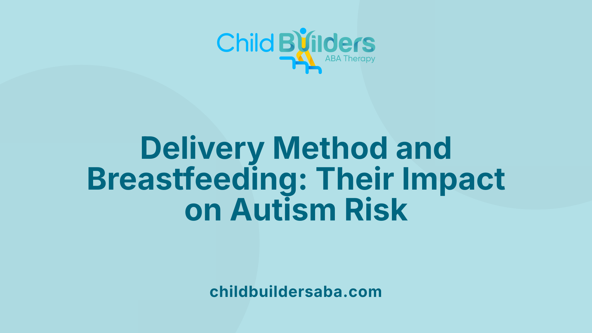 Delivery Method and Breastfeeding: Their Impact on Autism Risk