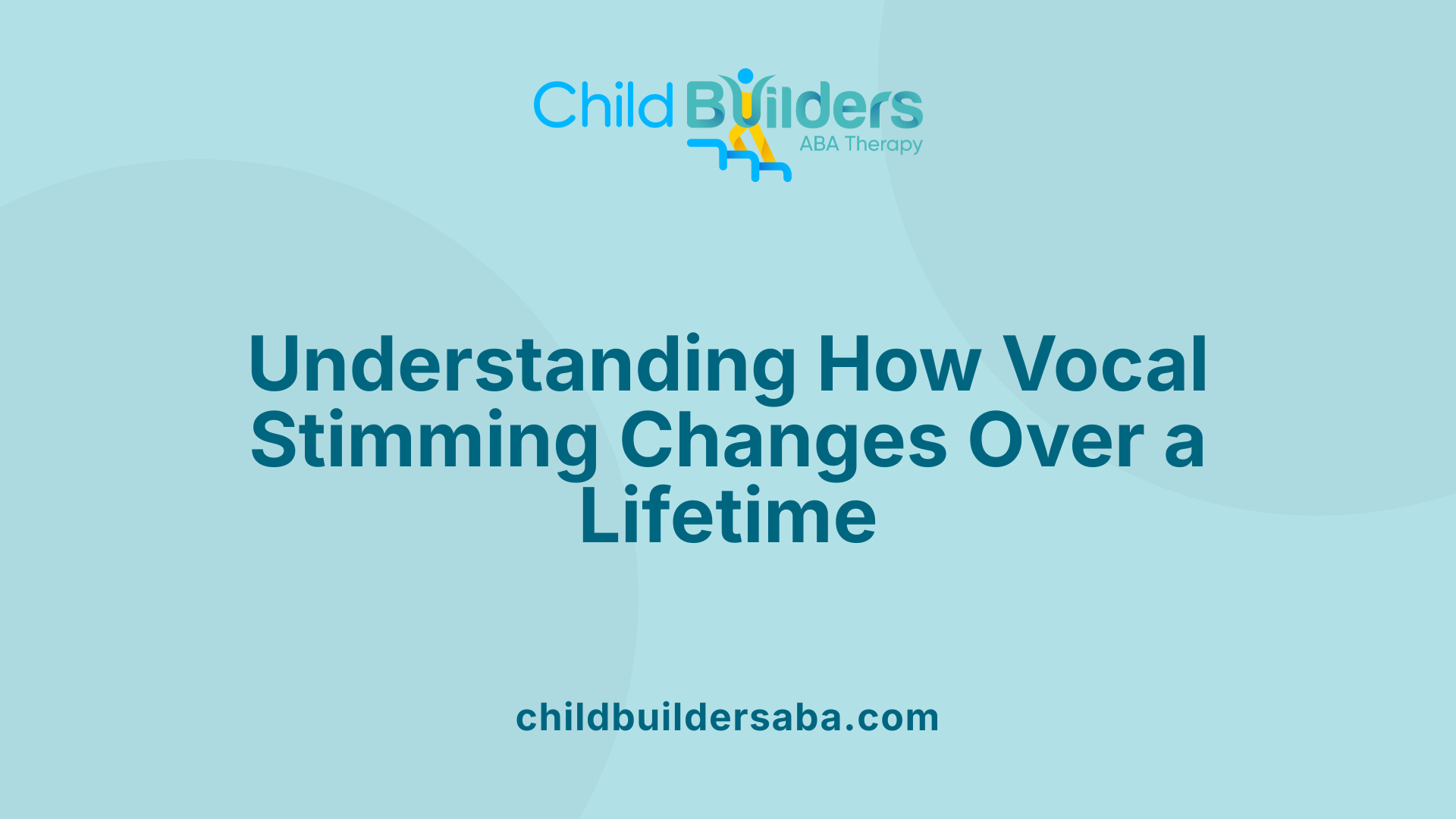 Understanding How Vocal Stimming Changes Over a Lifetime