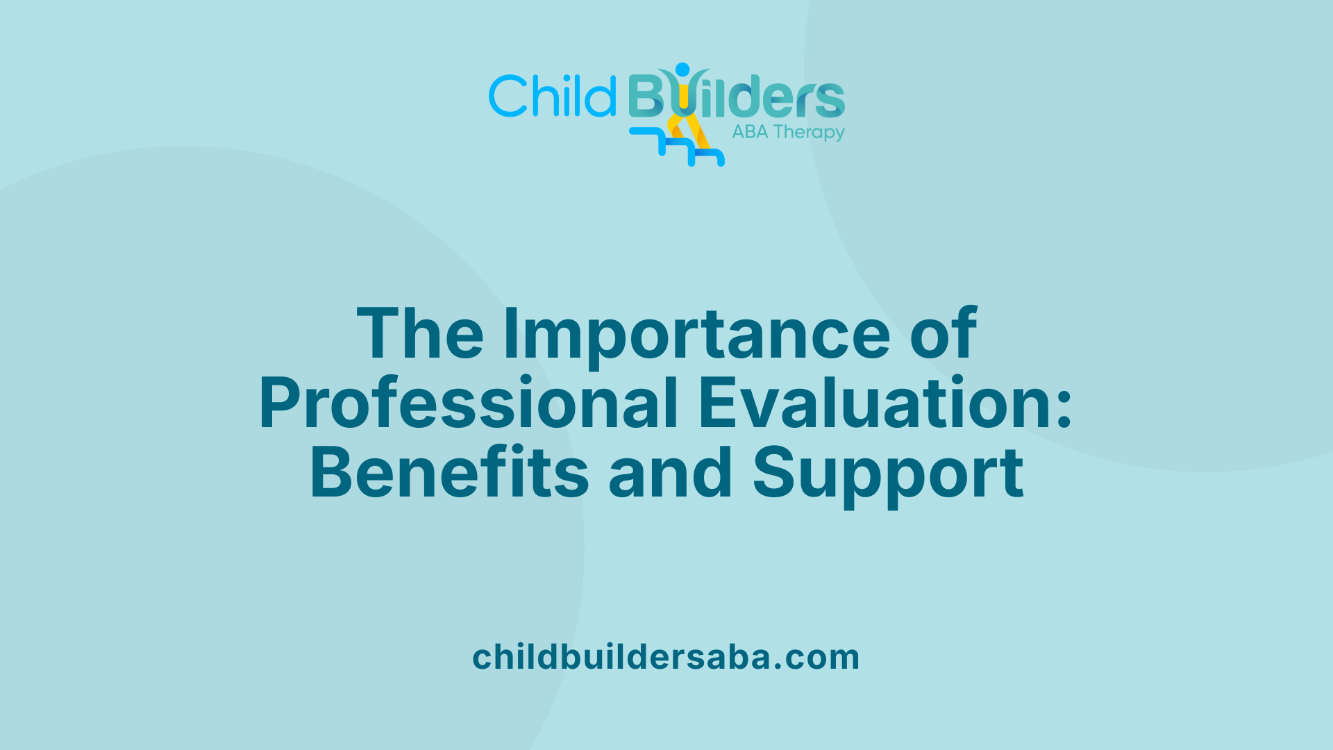 The Importance of Professional Evaluation: Benefits and Support