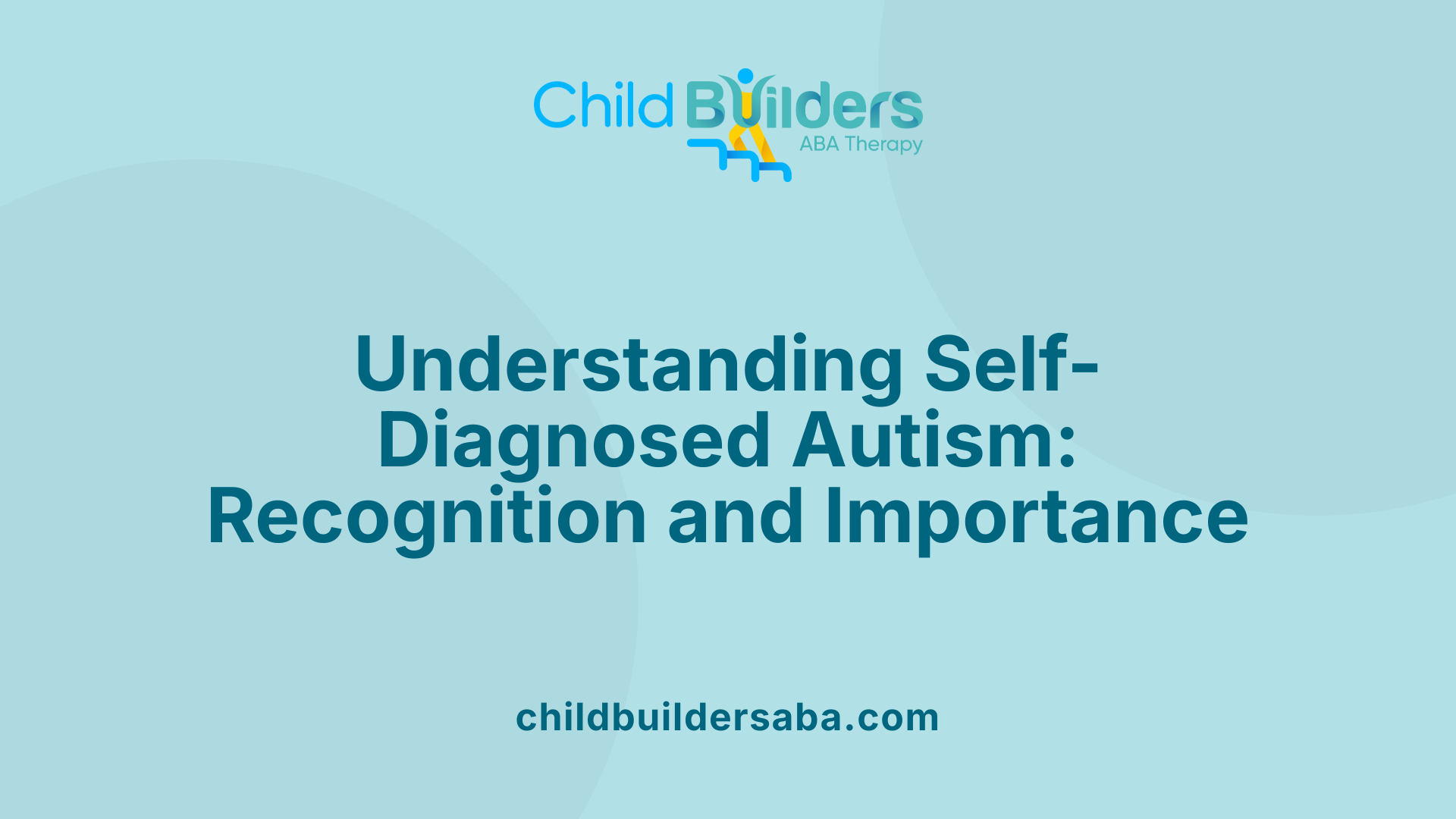 Understanding Self-Diagnosed Autism: Recognition and Importance