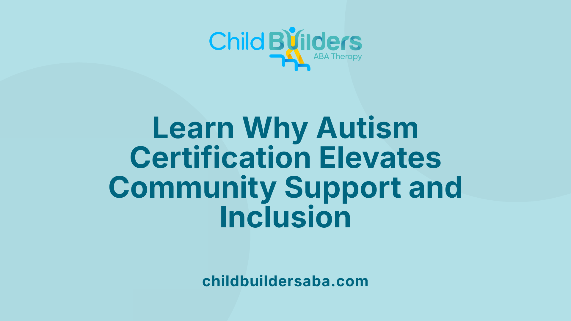 Learn Why Autism Certification Elevates Community Support and Inclusion