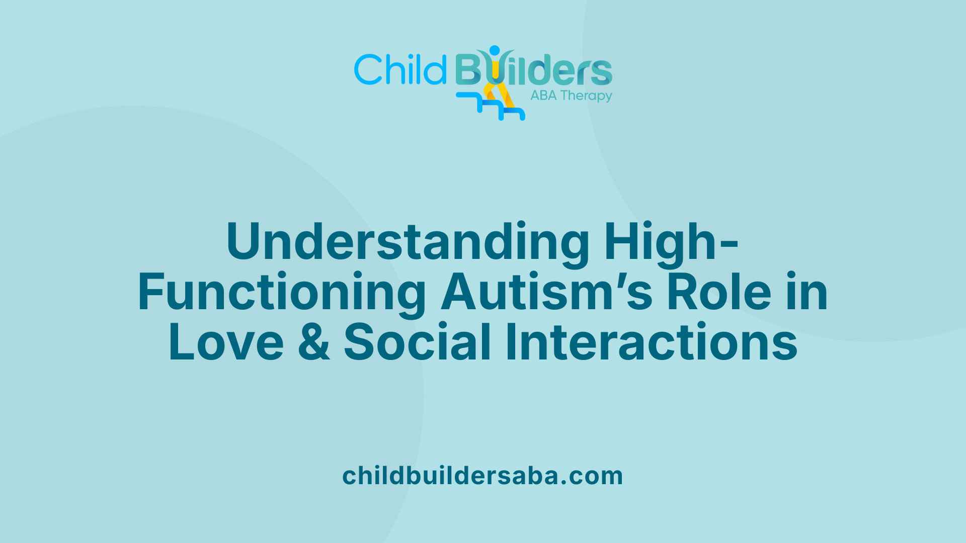 Understanding High-Functioning Autism’s Role in Love &amp; Social Interactions