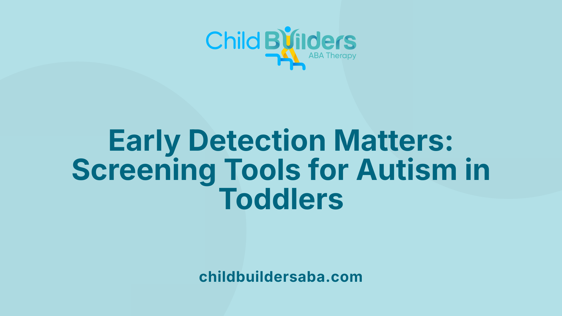 Early Detection Matters: Screening Tools for Autism in Toddlers