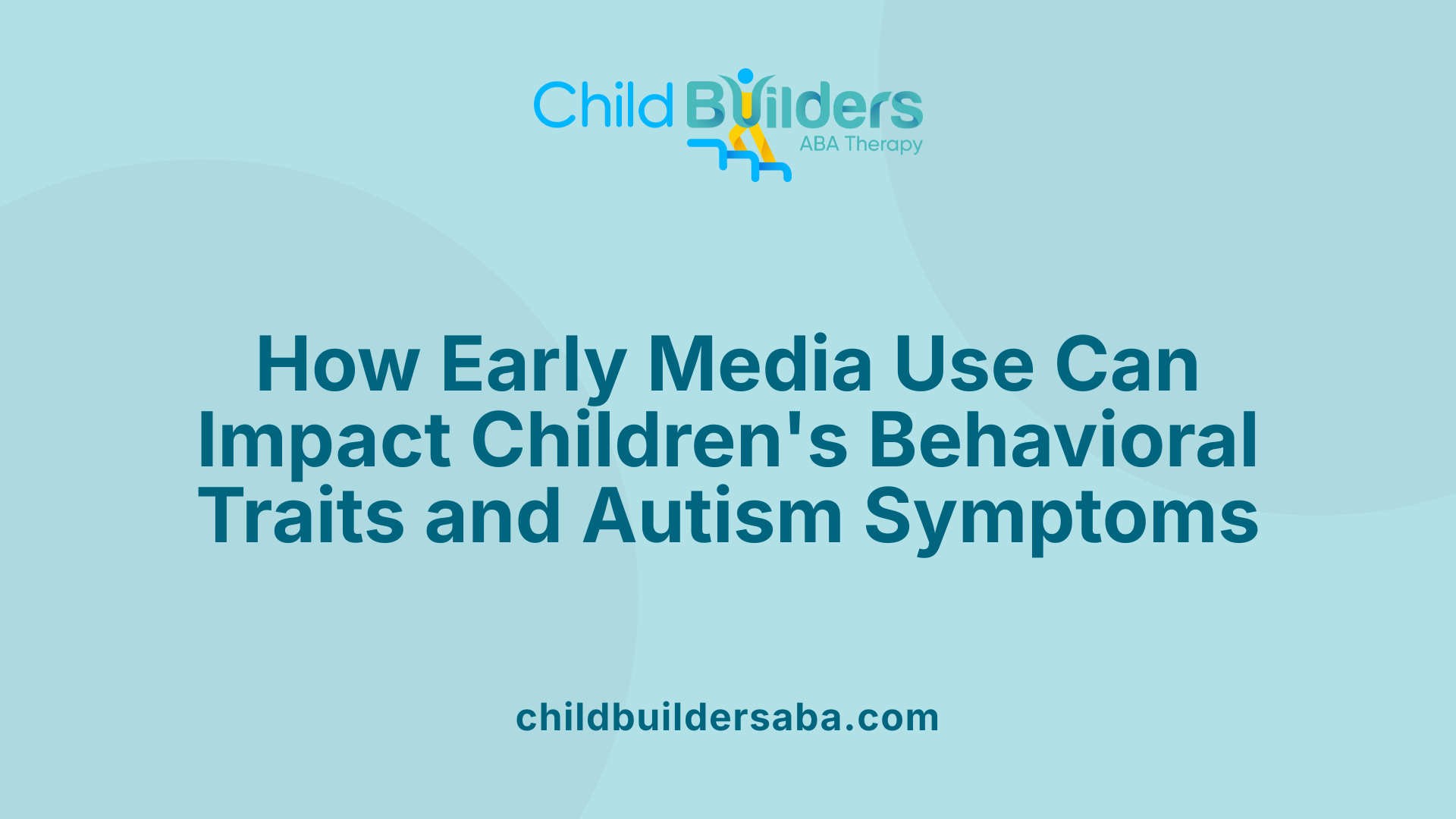 How Early Media Use Can Impact Children's Behavioral Traits and Autism Symptoms