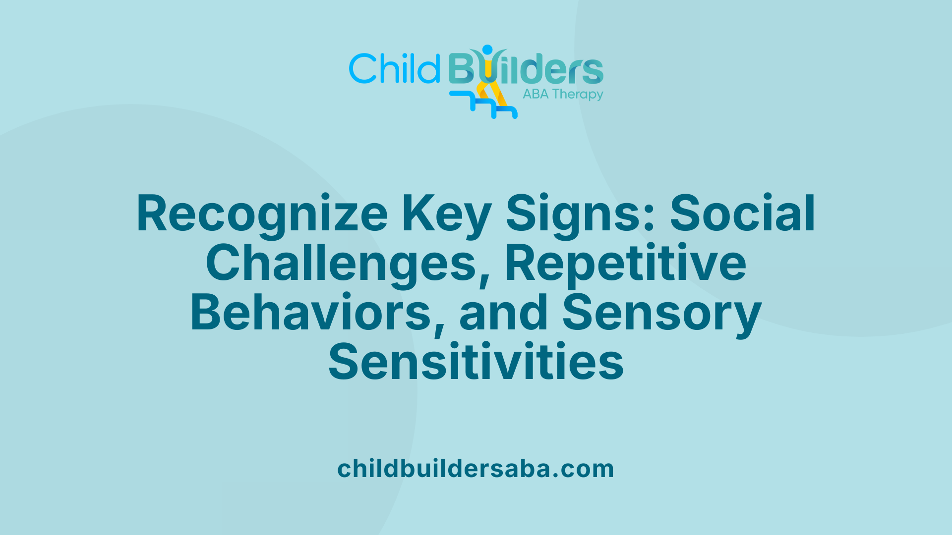 Recognize Key Signs: Social Challenges, Repetitive Behaviors, and Sensory Sensitivities