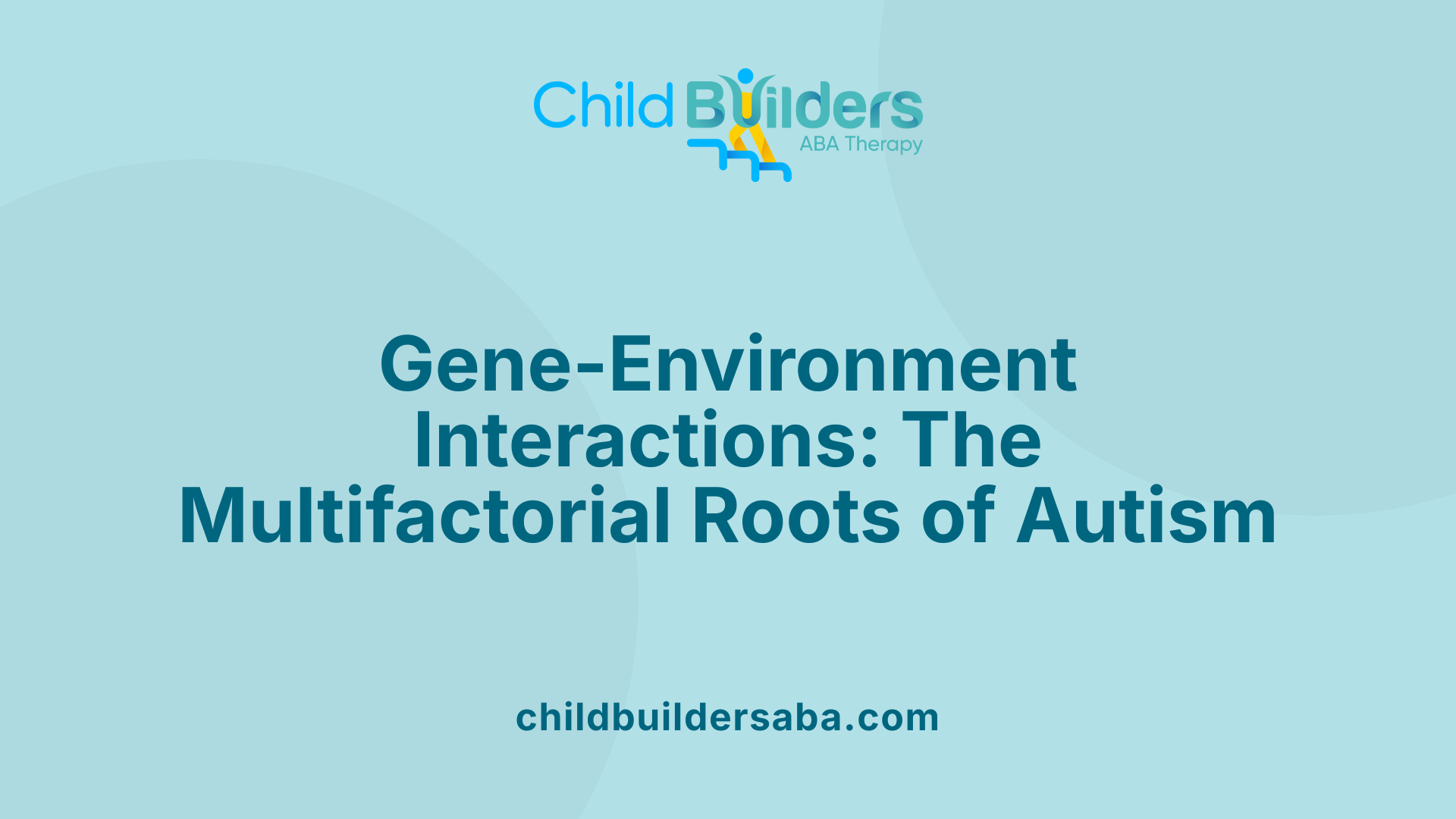 Gene-Environment Interactions: The Multifactorial Roots of Autism