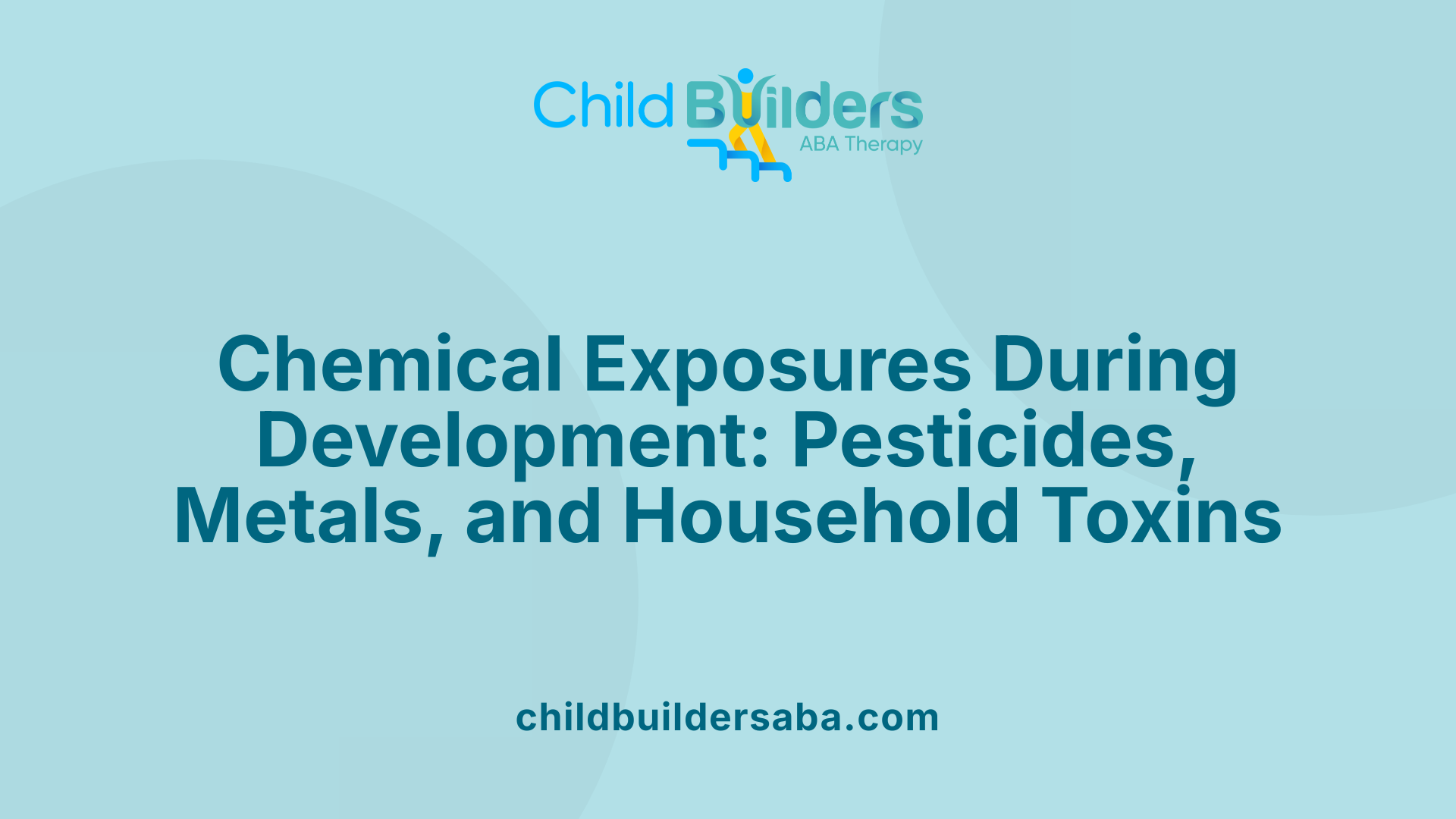 Chemical Exposures During Development: Pesticides, Metals, and Household Toxins