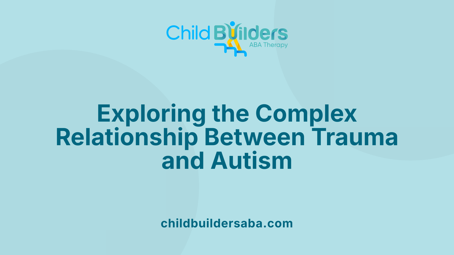 Exploring the Complex Relationship Between Trauma and Autism