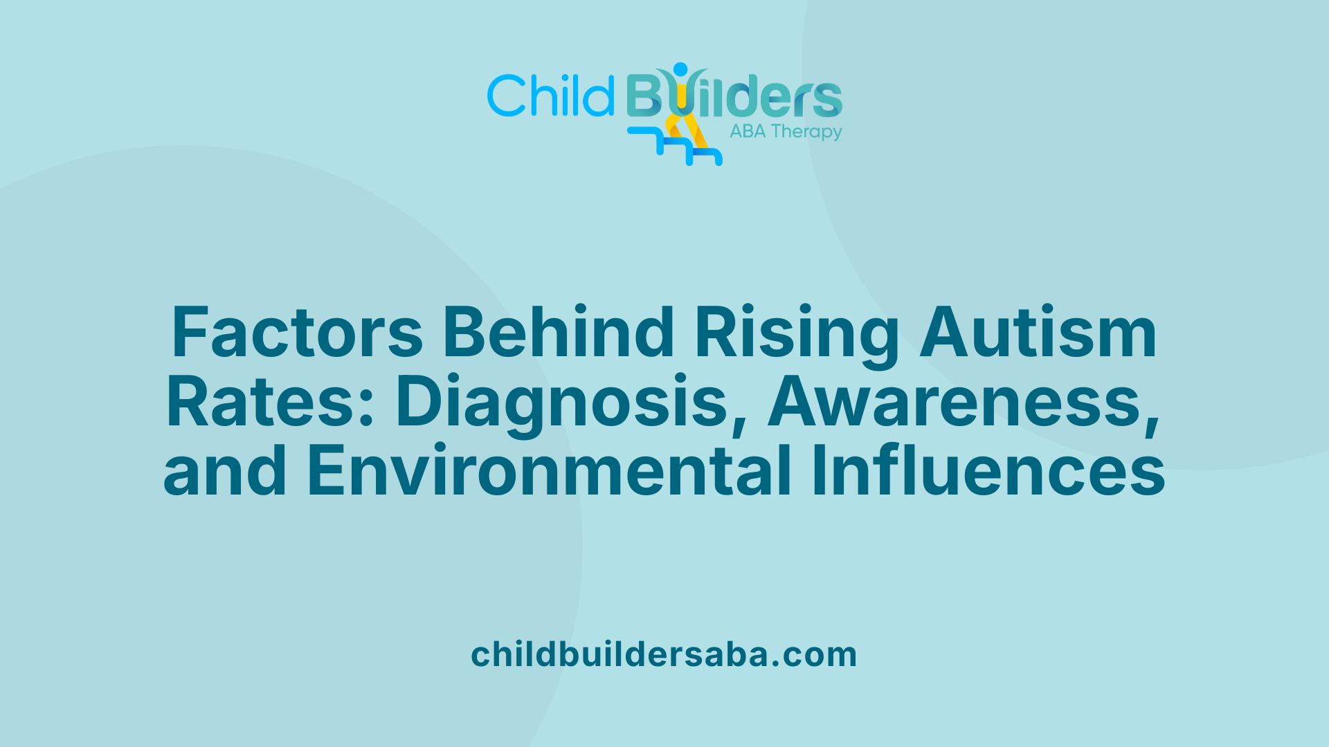 Factors Behind Rising Autism Rates: Diagnosis, Awareness, and Environmental Influences