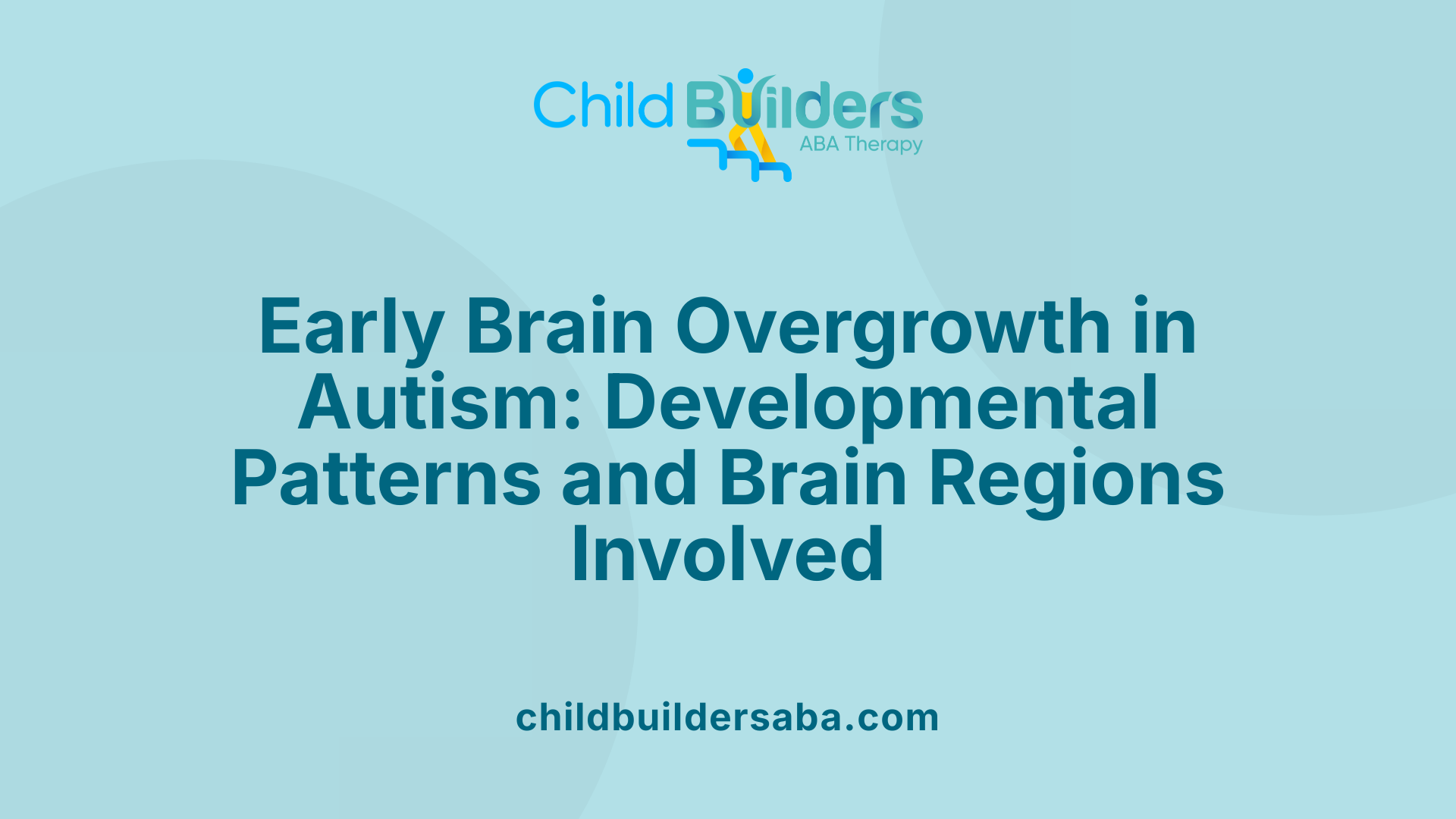 Early Brain Overgrowth in Autism: Developmental Patterns and Brain Regions Involved