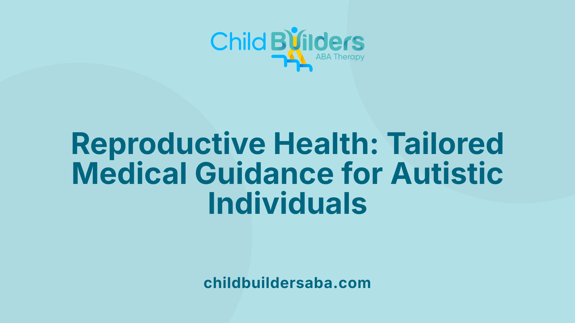 Reproductive Health: Tailored Medical Guidance for Autistic Individuals