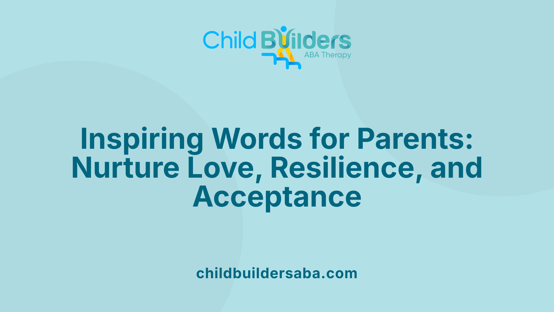 Inspiring Words for Parents: Nurture Love, Resilience, and Acceptance