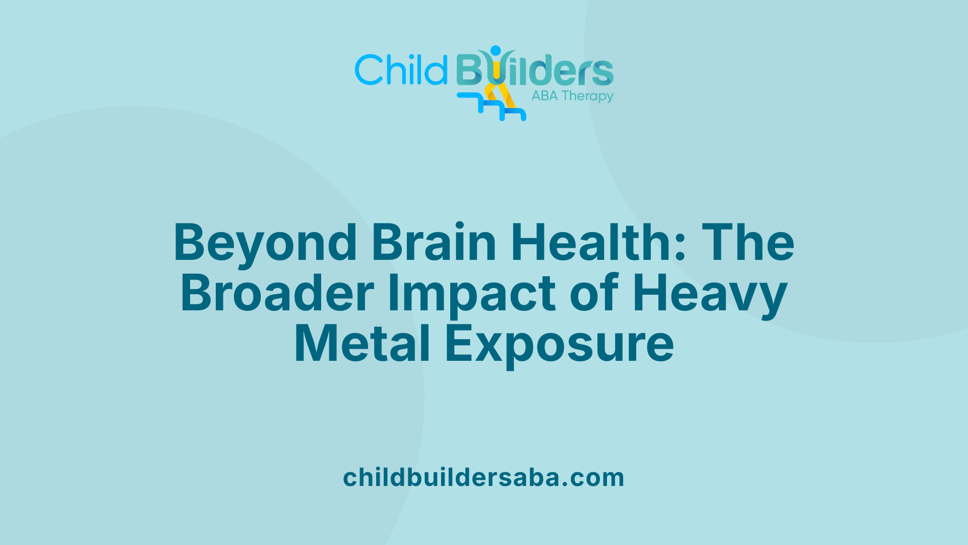 Beyond Brain Health: The Broader Impact of Heavy Metal Exposure
