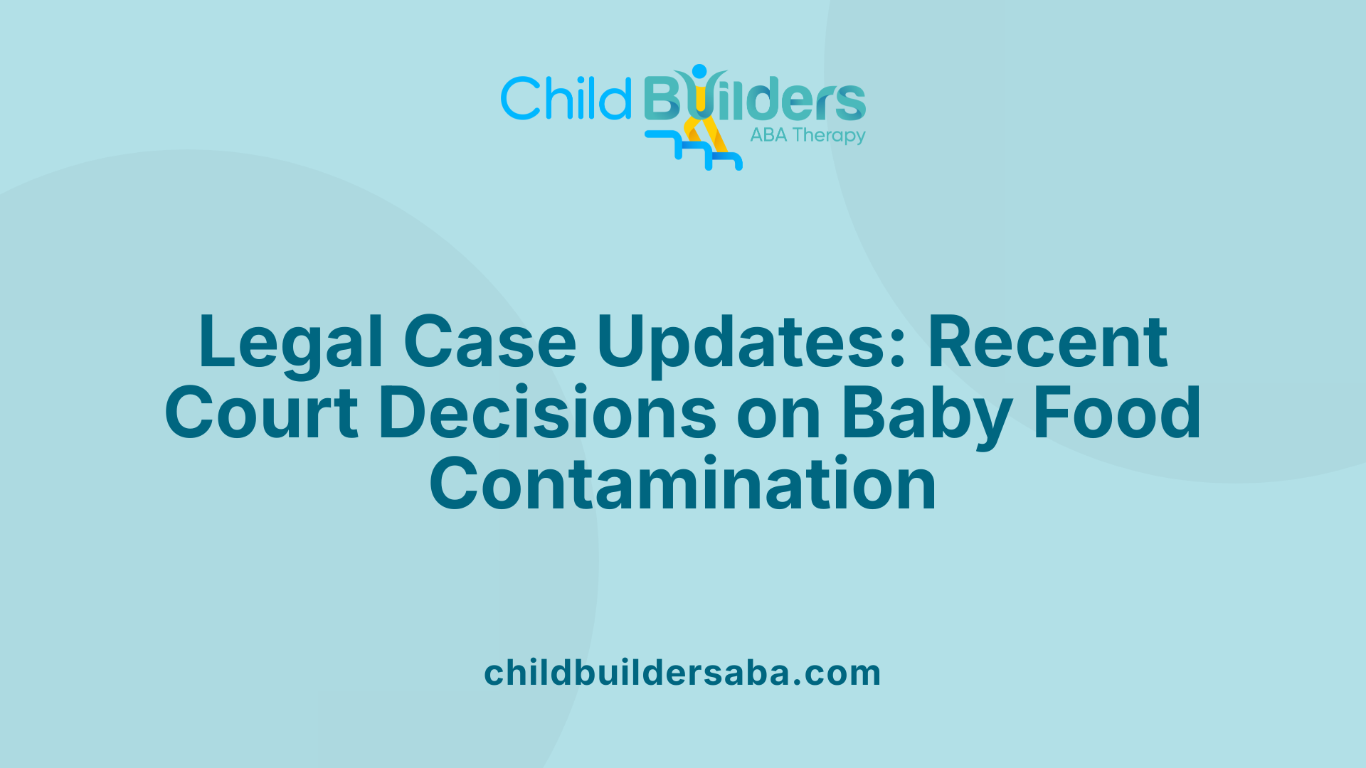 Legal Case Updates: Recent Court Decisions on Baby Food Contamination