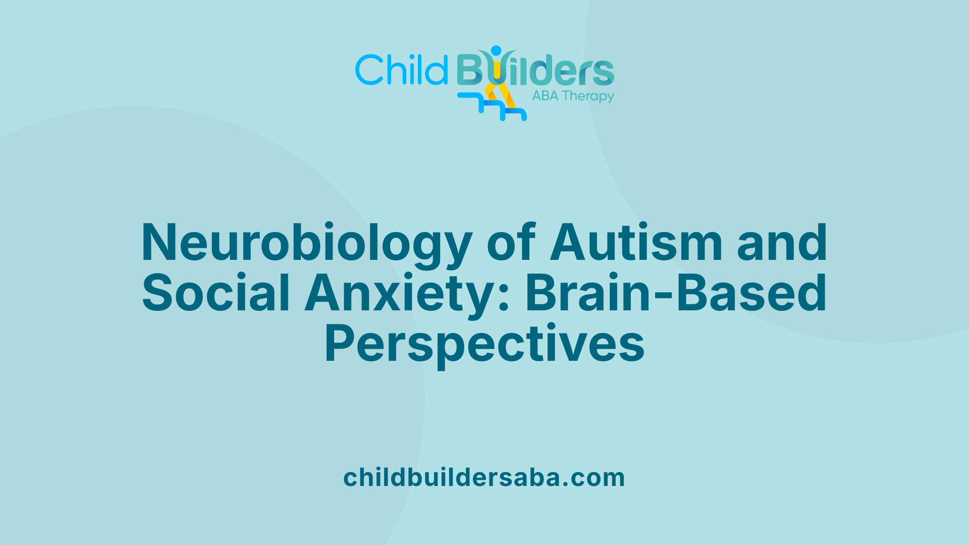 Neurobiology of Autism and Social Anxiety: Brain-Based Perspectives