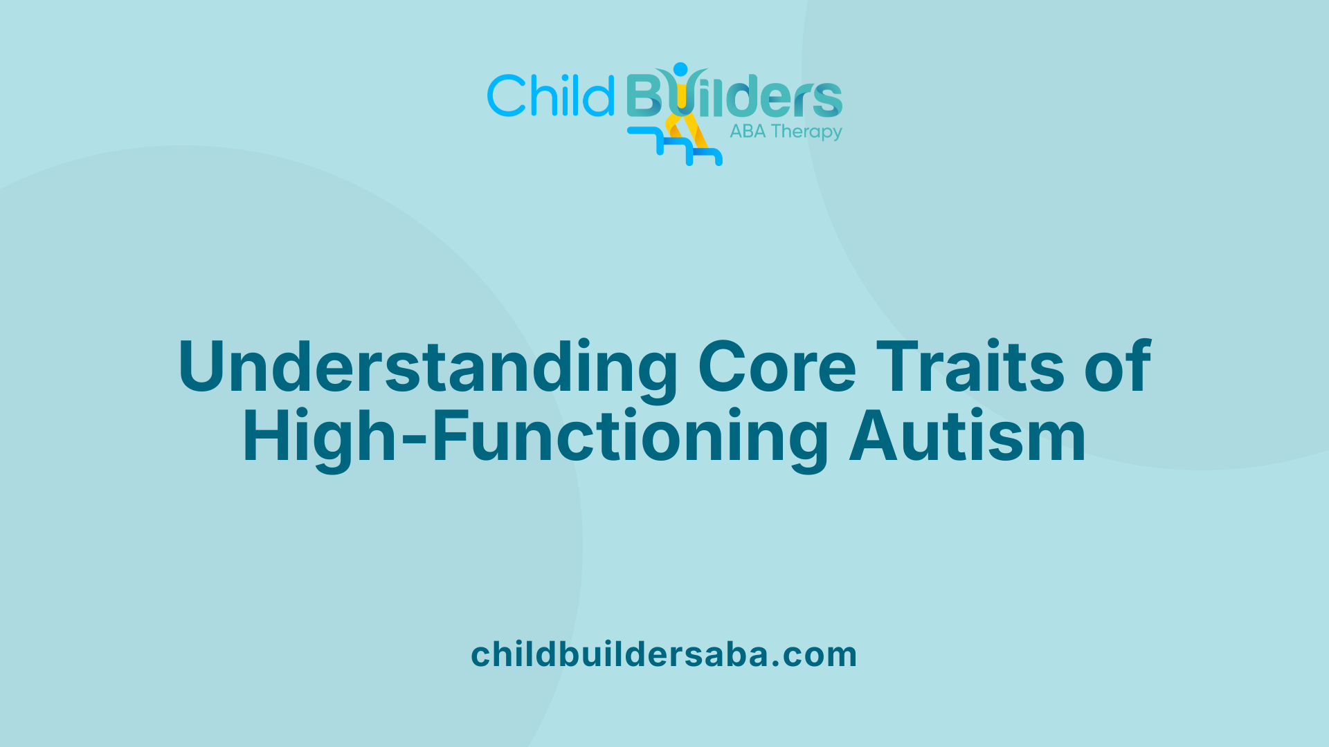 Understanding Core Traits of High-Functioning Autism