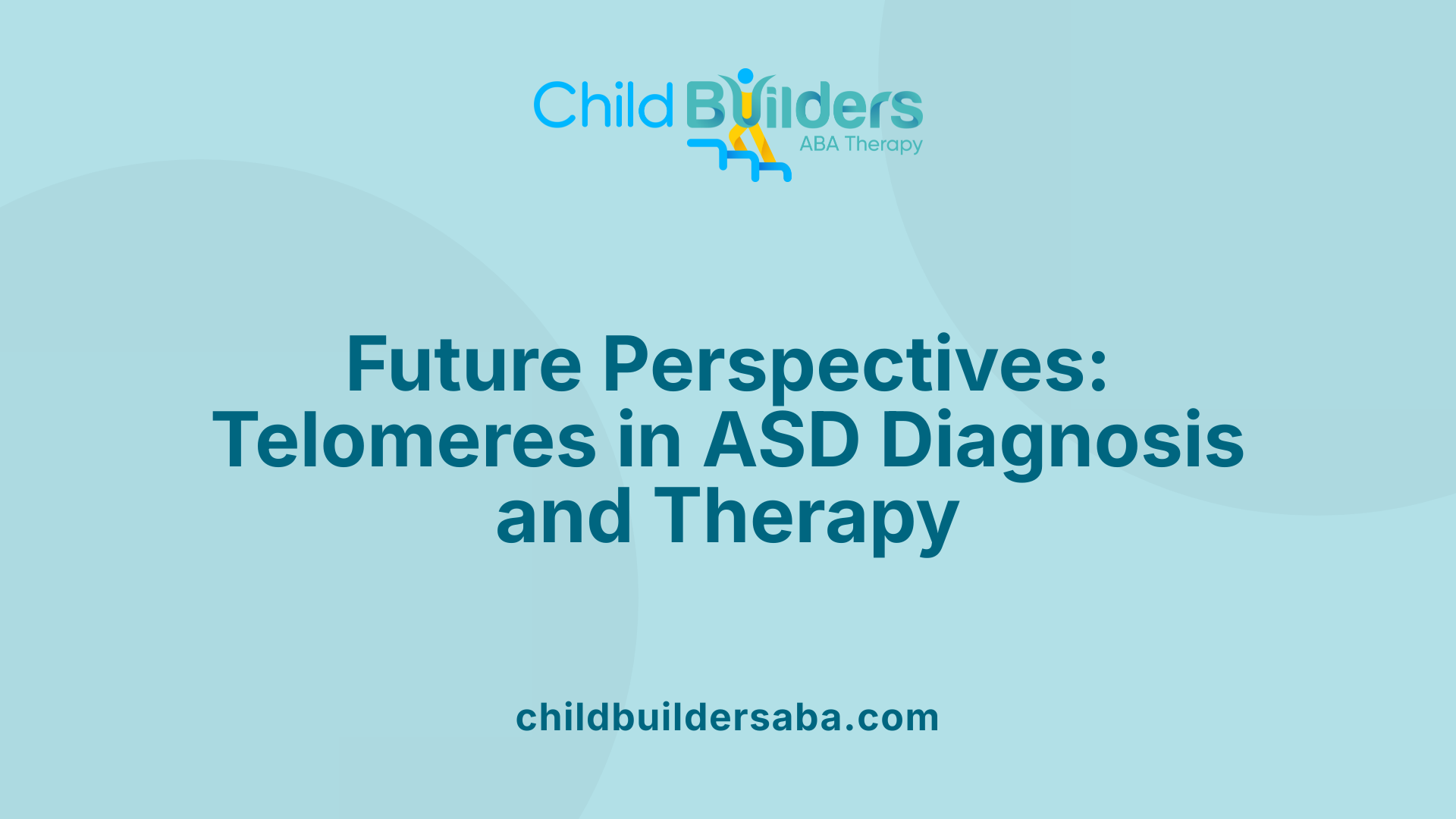 Future Perspectives: Telomeres in ASD Diagnosis and Therapy