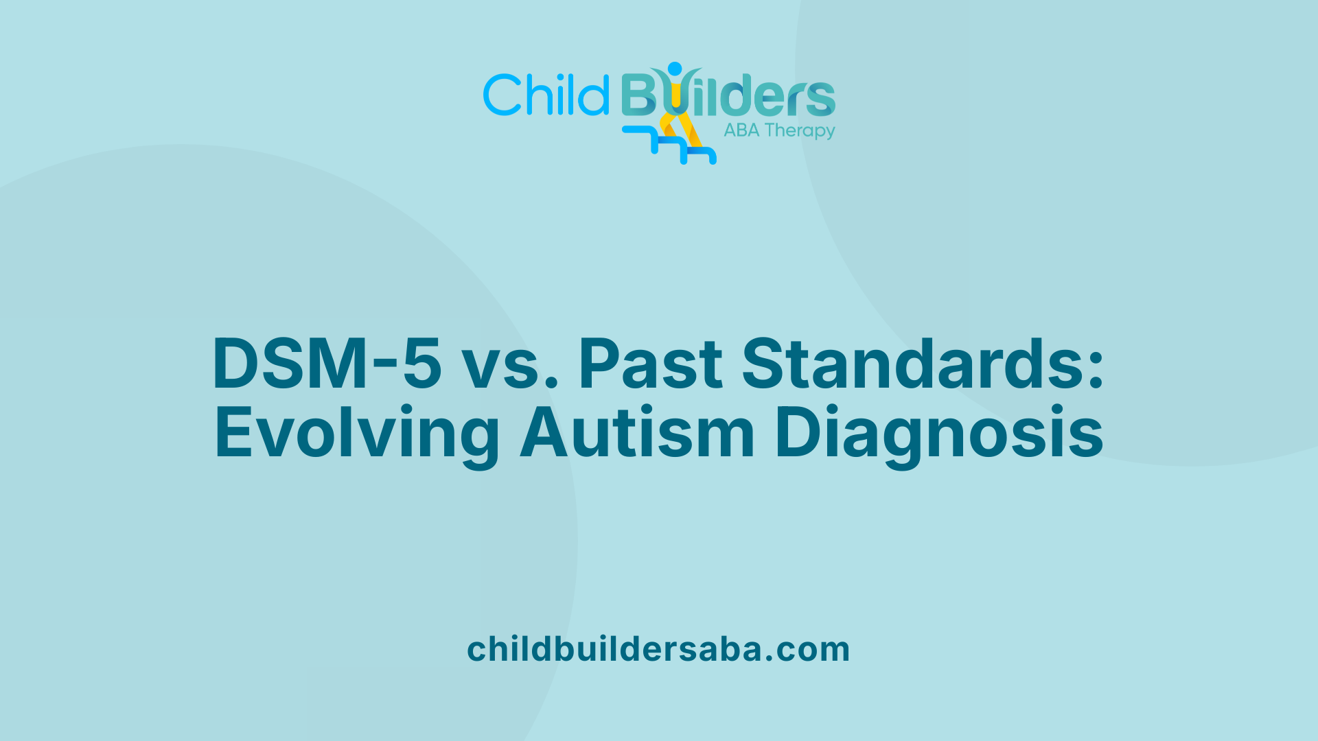DSM-5 vs. Past Standards: Evolving Autism Diagnosis