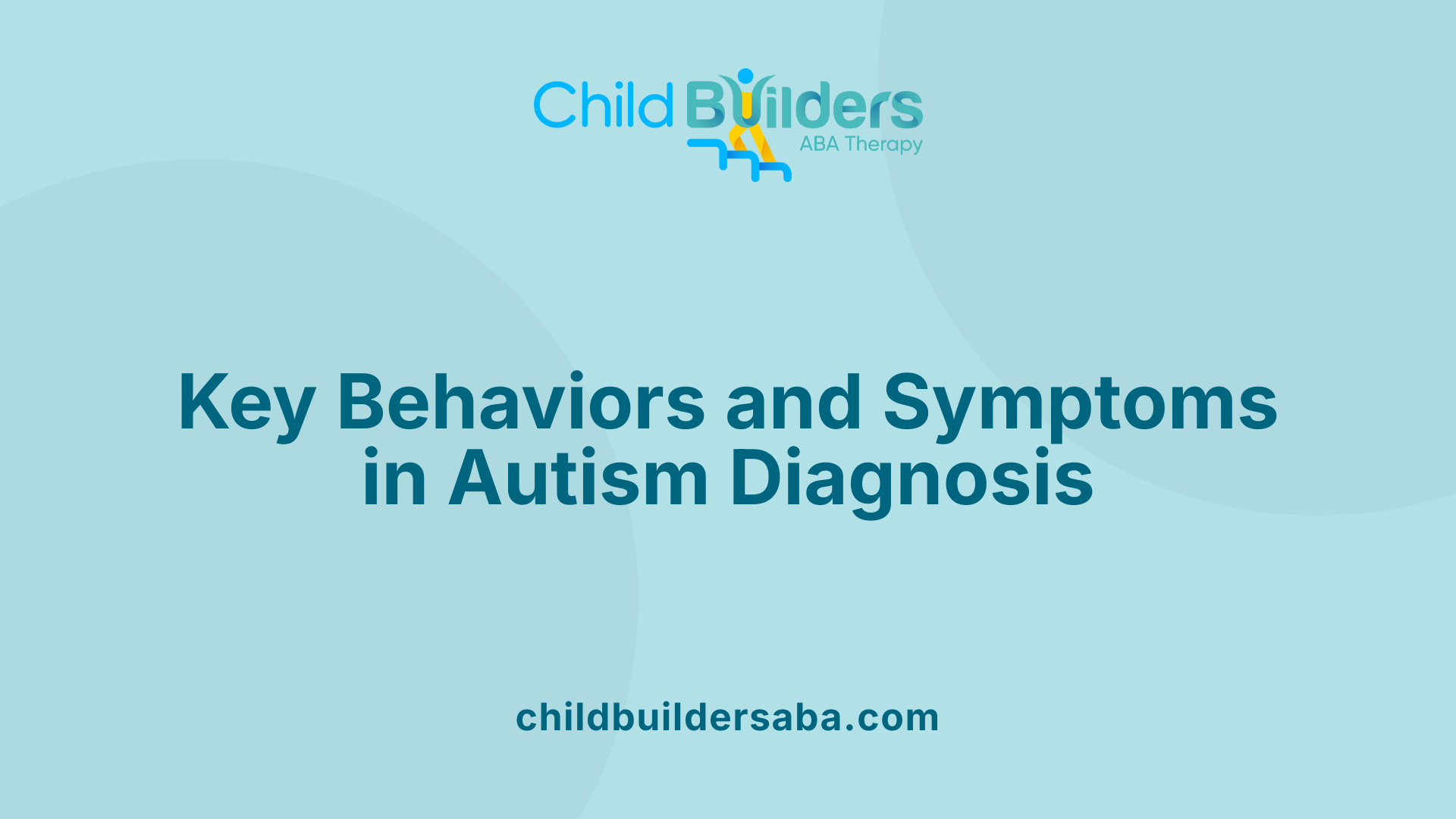 Key Behaviors and Symptoms in Autism Diagnosis