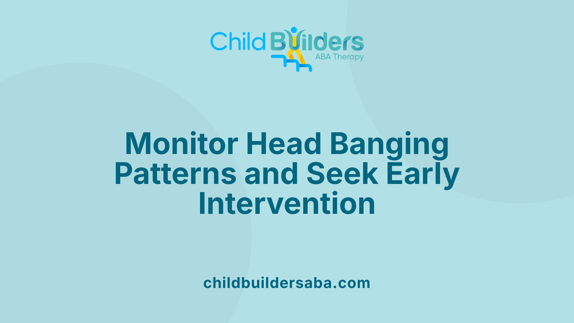 Monitor Head Banging Patterns and Seek Early Intervention
