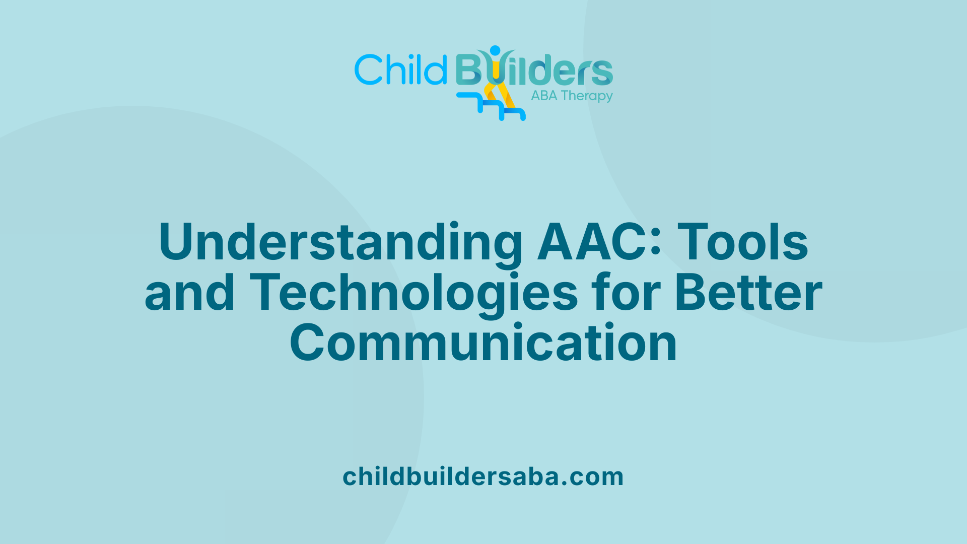 Understanding AAC: Tools and Technologies for Better Communication