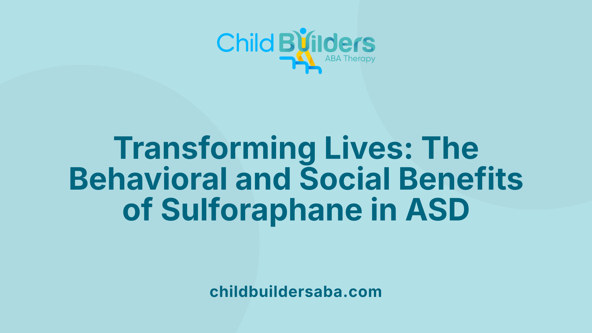 Transforming Lives: The Behavioral and Social Benefits of Sulforaphane in ASD