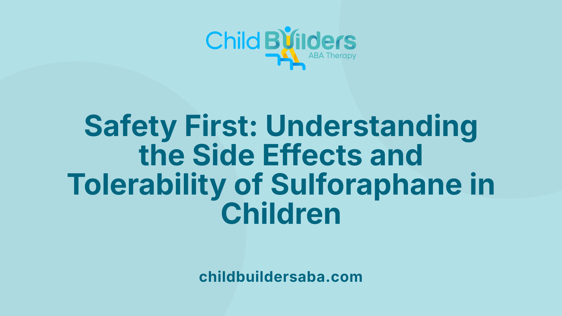 Safety First: Understanding the Side Effects and Tolerability of Sulforaphane in Children