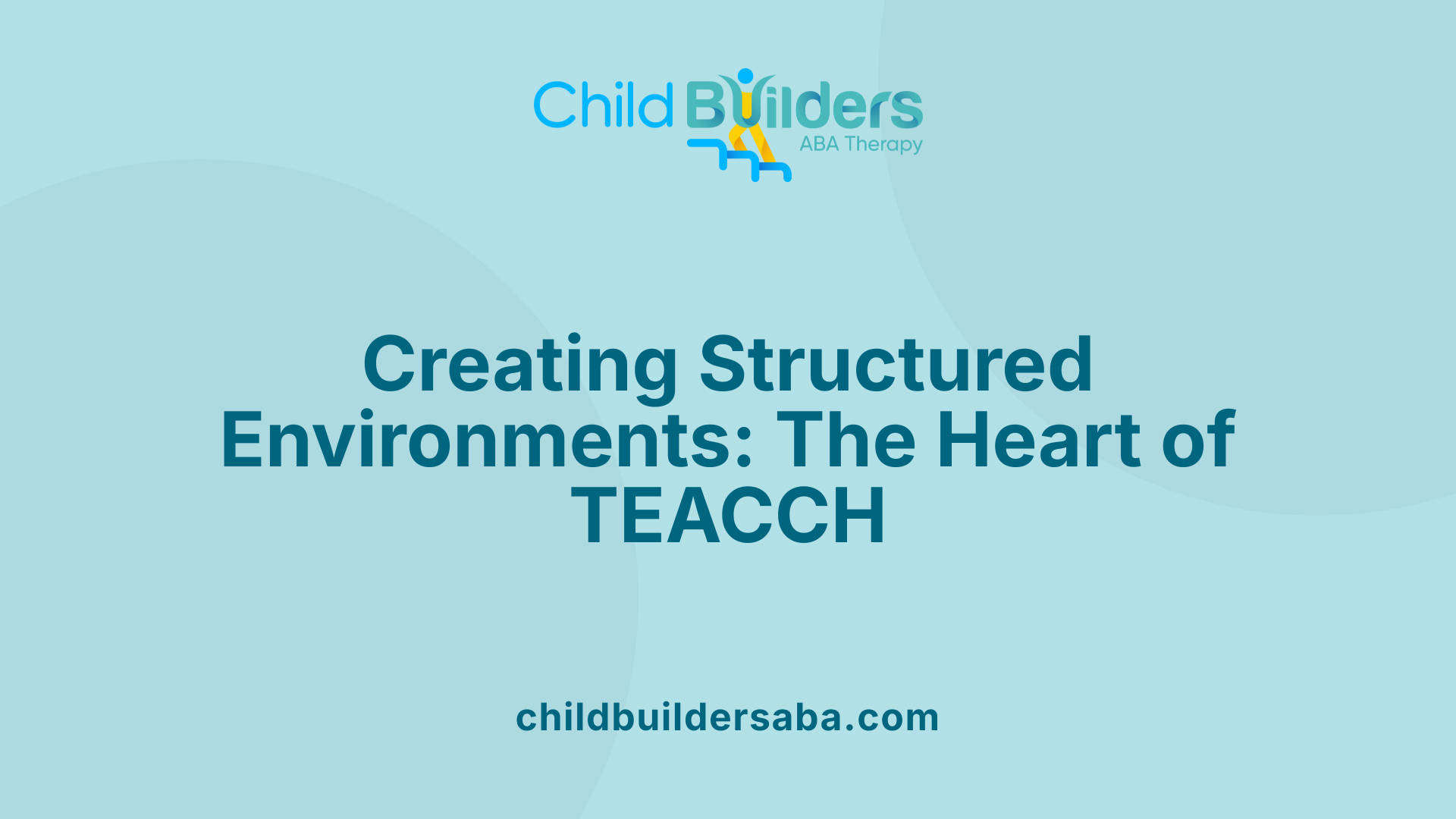 Creating Structured Environments: The Heart of TEACCH