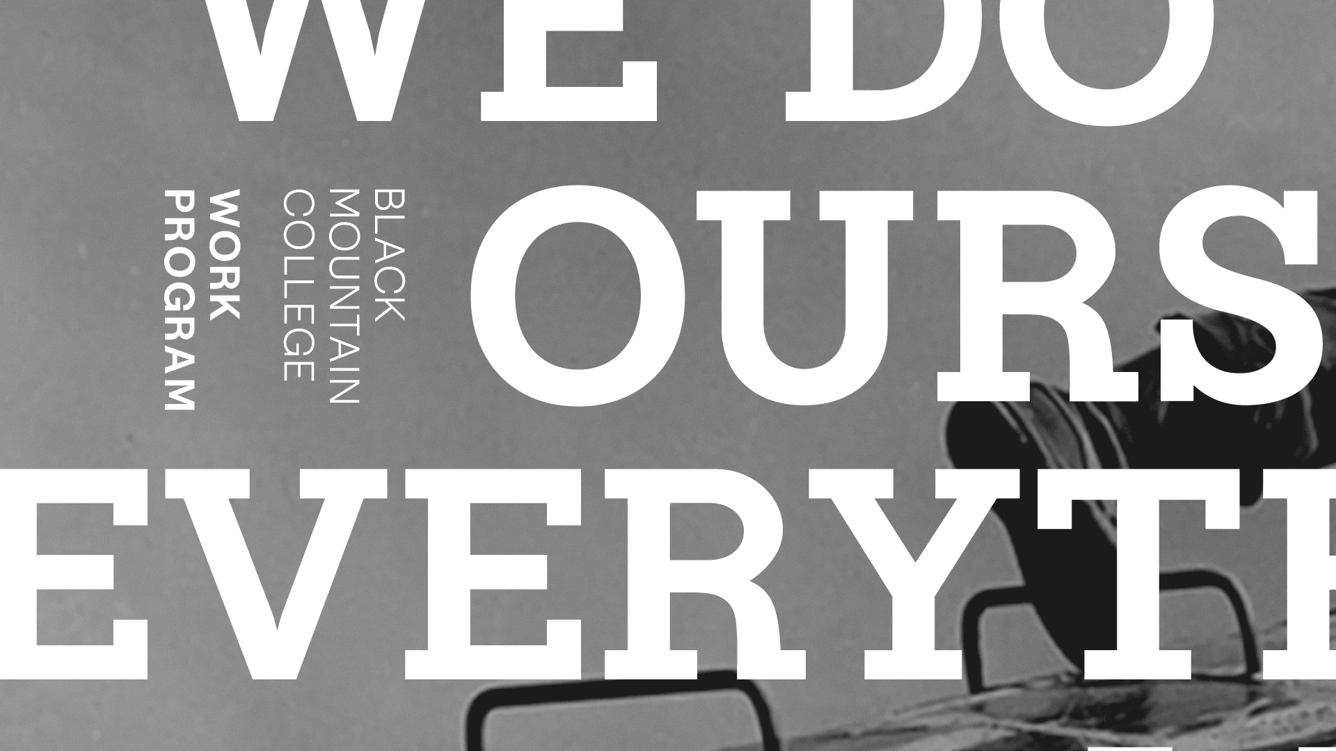 Detail image of one of the posters I designed to showcase this font. It features a black and white photo from the college and a quote that says "We do everything ourselves."