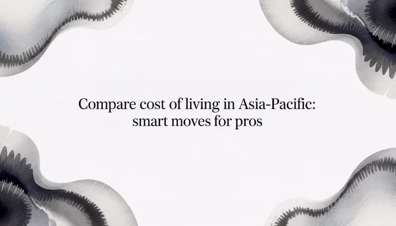 Compare cost of living in Asia-Pacific: smart moves for pros